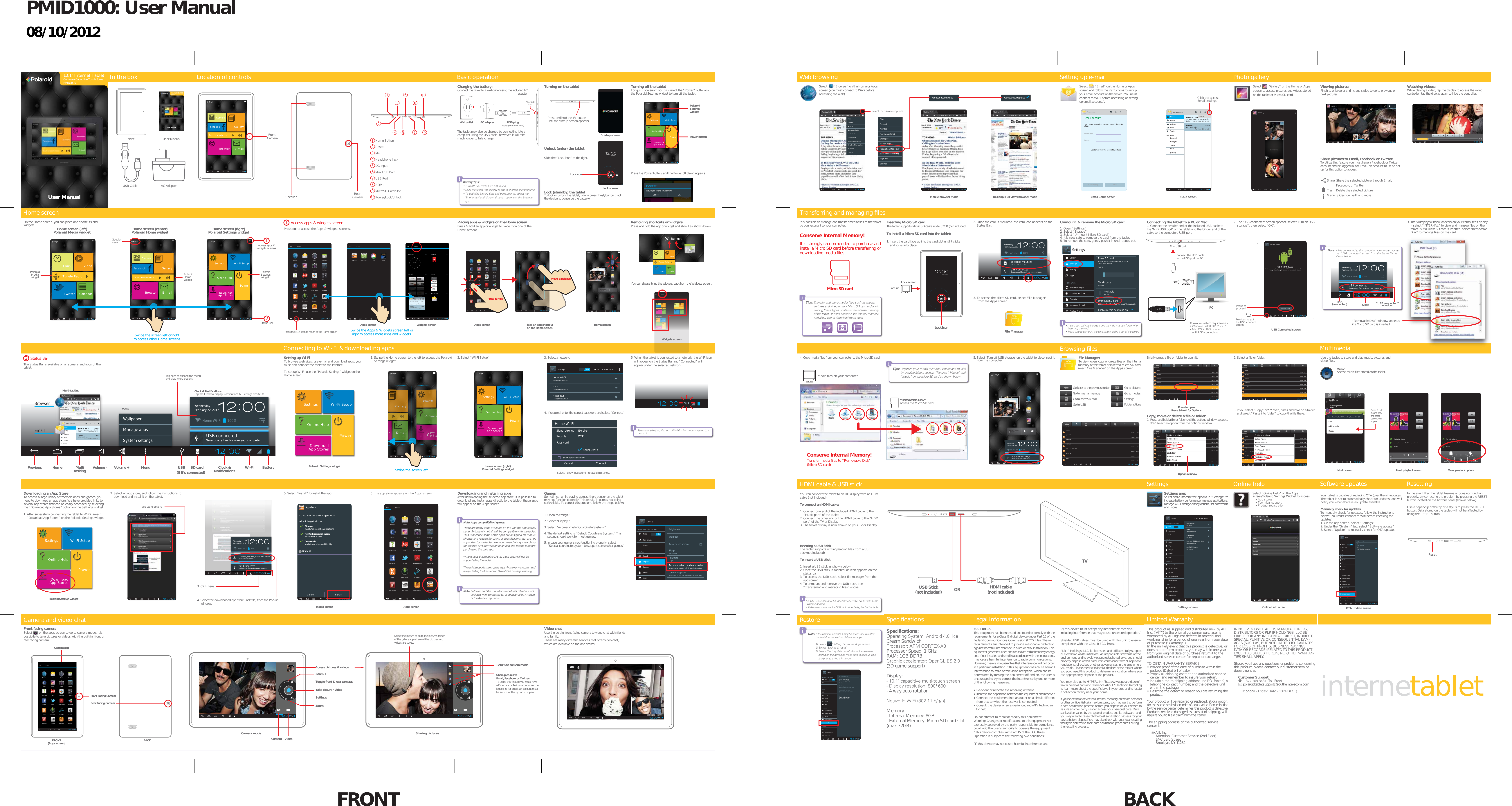 FRONT BACK-+-+WIDGETSAPPSPolaroid Home 6 x 5 Polaroid Media 6 x 5Polaroid Settings 6 x 5ClockTuneIn RadioVideoTwitter CalendarCameraFacebookTouch to select musicGalleryE-mai lBrowserPowerSettingsOnline HelpWi-Fi SetupDow nloadApp StoresTurning on the tabletUnlock (enter) the tabletSlide the &rdquo;Lock icon&rdquo; to the right.Lock (standby) the tabletTo lock or unlock the tablet, briefly press the    button (Lock the device to conserve the battery).PowerSettingsOnline HelpWi-Fi SetupDownloadApp StoresPowerSettingsOnline HelpWi-Fi SetupDownloadApp StoresPowerSettingsOnline HelpWi-Fi SetupDownloadApp StoresPowerSettingsOnline HelpWi-Fi SetupDownloadApp StoresPowerSettingsOnline HelpWi-Fi SetupDownloadApp StoresWed, February 22User ManualUSB Cable AC AdapterUser ManualTabletCharging the battery:Connect the tablet to a wall outlet using the included AC                      adapter.The tablet may also be charged by connecting it to a computer using the USB cable, however, it will take much longer to fully charge.5. Select "Turn off USB storage" on the tablet to disconnect it from the computer.FCC Part 15:This equipment has been tested and found to comply with the requirements for a Class B digital device under Part 15 of the Federal Communications Commission (FCC) rules. These requirements are intended to provide reasonable protection against harmful interference in a residential installation. This equipment generates, uses and can radiate radio frequency energy and, if not installed and used in accordance with the instructions, may cause harmful interference to radio communications. However, there is no guarantee that interference will not occur in a particular installation. If this equipment does cause harmful interference to radio or television reception, which can be determined by turning the equipment off and on, the user is encouraged to try to correct the interference by one or more of the following measures:● Re-orient or relocate the receiving antenna.● Increase the separation between the equipment and receiver.● Connect the equipment into an outlet on a circuit different from that to which the receiver is connected.● Consult the dealer or an experienced radio/TV technician for help.Do not attempt to repair or modify this equipment.Warning: Changes or modifications to this equipment not expressly approved by the party responsible for compliance could void the user&rsquo;s authority to operate the equipment.&ldquo;This device complies with Part 15 of the FCC Rules. Operation is subject to the following two conditions:(1) this device may not cause harmful interference, andThis product as supplied and distributed new by AIT, Inc. (&ldquo;AIT&rdquo;) to the original consumer purchaser is warranted by AIT against defects in material and workmanship for a period of one year from your date of purchase (&ldquo;Warranty&rdquo;).In the unlikely event that this product is defective, or does not perform properly, you may within one year from your original date of purchase return it to the authorized service center for repair or exchange.TO OBTAIN WARRANTY SERVICE:&bull; Provide proof of the date of purchase within the    package (Dated bill of sale).&bull; Prepay all shipping costs to the authorized service    center, and remember to insure your return.&bull; Include a return shipping address (no P.O. Boxes), a telephone contact number, and the defective unit within the package.&bull; Describe the defect or reason you are returning the    product. Your product will be repaired or replaced, at our option, for the same or similar model of equal value if examination by the service center determines this product is defective. Products received damaged as a result of shipping, will require you to file a claim with the carrier.The shipping address of the authorized service center is:AIT, Inc.Attention: Customer Service (2nd Floor)14-C 53rd StreetBrooklyn, NY 11232It is possible to manage and transfer media files to the tablet by connecting it to your computer. Conserve Internal Memory!It is strongly recommended to purchase and install a Micro SD card before transferring or downloading media files.2. The "USB connected" screen appears, select &ldquo;Turn on USB     storage&rdquo;, then select &ldquo;OK&rdquo;.Battery Tips:&bull; Turn off Wi-Fi when it&rsquo;s not in use.&bull; Lock the tablet (the display is off) to shorten charging time.&bull; To optimize battery time and performance, adjust the "Brightness" and "Screen timeout" options in the Settings app.Wall outlet AC adapter USB plugTablet (BOTTOM view)Location of controls Basic operationIn the boxTransferring and managing ﬁlesLegal information Limited WarrantySoftware updatesSpeciﬁcationsHome screenLock screenLock iconNote: If the problem persists it may be necessary to restorethe tablet to the factory default settings:1) Select        "Settings" from the Apps screen.2) Select "Backup &amp; reset".3) Select "Factory data reset" (this will erase data stored on the device so make sure to back up your data prior to using this option).In the event that the tablet freezes or does not function properly, try correcting the problem by pressing the RESET button located on the bottom panel (shown below).Use a paper clip or the tip of a stylus to press the RESET button. Data stored on the tablet will not be affected by using the RESET button.ResettingHDMI cable &amp; USB stick RestoreTurning off the tabletFor quick power-off, you can select the &ldquo;Power&rdquo; button on the Polaroid Settings widget to turn off the tablet.Press the Power button, and the Power off dialog appears.Select         &ldquo;Email&rdquo; on the Home or Apps screen and follow the instructions to set up your email account on the tablet. (You must connect to Wi-Fi before accessing or setting up email accounts).Select         &ldquo;Gallery&rdquo; on the Home or Apps screen to access pictures and videos stored on the tablet or Micro SD card.Viewing pictures:Pinch to enlarge or shrink, and swipe to go to previous or next pictures.Share pictures to Email, Facebook or Twitter:To utilize this feature you must have a Facebook or Twitter account and be logged in, for Email, an account must be set up for this option to appear.Share: Share the selected picture through Email,              Facebook, or TwitterTrash: Delete the selected pictureMenu: Slideshow, edit and morePhoto gallerySetting up e-mailOn the Home screen, you can place app shortcuts and widgets.Apps screen Home screenPlace an app shortcut on the Home screenUnmount  &amp; remove the Micro SD card:1. Open &ldquo;Settings&rdquo;2. Select &ldquo;Storage&rdquo;3. Select &ldquo;Unmount Micro SD card&rdquo;4. It is now safe to remove the card from the tablet.5. To remove the card, gently push it in until it pops out.&bull; A card can only be inserted one way; do not use force when    inserting the card.&bull; Make sure to unmount the card before taking it out of the tablet.SCAN ADD NETWORKTotal space1.62GBWIRELESS &amp; NETWORKSDEVICEWi-FiData usageMore...SoundDisplayStorageBatteryAppsPERSONALAccounts &amp; syncLocation servicesSecurityLanguage &amp; inputBackup &amp; resetSYSTEMAccessibilityDeveloper optionsApps20.79MBDownloads3.59MBAvailable1.60GBErase SD cardErases all data on the SD card, such asmusic and photosEXTSDTotal space3.69GBAvailable3.47GBUnmount SD cardUnmount the SD card so you can sfely remove itEnable media scanning onUSBHOST1Mount SD cardInsert an SD card for mountingEnable media scanning onONAbout deviceSettingsInserting Micro SD cardThe tablet supports Micro SD cards up to 32GB (not included). To install a Micro SD card into the tablet:1. Insert the card face up into the card slot until it clicks     and locks into place. 2. Once the card is mounted, the card icon appears on the     Status Bar.3. To access the Micro SD card, select "File Manager"      from the Apps screen.Micro SD cardSelect &ldquo;Online Help&rdquo; on the Apps screen/Polaroid Settings Widget to access:&bull; App stores&bull; Technical support&bull; Product registrationOnline helpGamesSometimes, while playing games, the g-sensor on the tablet may not function correctly. This results in games not being controllable. To correct this problem, follow the steps below:1. Open &ldquo;Settings.&rdquo;2. Select &ldquo;Display.&rdquo;3. Select &ldquo;Accelerometer Coordinate System.&rdquo;4. The default setting is &ldquo;Default Coordinate System.&rdquo; This     setting should work for most games.5. In case your game is not functioning properly, select     &ldquo;Special coordinate system to support some other games&rdquo;.File Manager:To view, open, copy or delete files on the internal memory of the tablet or inserted Micro SD card, select "File Manager" on the Apps screen.Briefly press a file or folder to open it. Copy, move or delete a file or folder:1. Press and hold a file or folder until the options window appears,     then select an option from the options window.2. Select a file or folder.3. If you select &ldquo;Copy&rdquo; or &ldquo;Move&rdquo;, press and hold on a folder    and select &ldquo;Paste into folder&rdquo; to copy the file there.File Manager &ldquo;Home&rdquo; screenBrowsing ﬁlesGo back to the previous folderGo to internal memoryGo to microSD cardGo to USBSDGo to picturesGo to moviesSettingsFolder actions4. Copy media files from your computer to the Micro SD card.3. The "Autoplay" window appears on your computer's display -  select &ldquo;INTERNAL&rdquo; to view and manage files on the tablet, or if a Micro SD card is inserted, select &ldquo;Removable Disk&rdquo; to manage files on the card.Transfer media files to &ldquo;Removable Disk&rdquo;(Micro SD card)Conserve Internal Memory!Media files on your computerWatching videos:While playing a video, tap the display to access the video controller, tap the display again to hide the controller.Albumssdcard20extsd4BG_extra12Select        &ldquo;Browser&rdquo; on the Home or Apps screen (You must connect to Wi-Fi before accessing the web).Web browsinghttp://www.nytimes.comThe New Y..http://www.nytimes.comThe New Y..MultimediaUse the tablet to store and play music, pictures and video files. MusicAccess music files stored on the tablet.        Access apps &amp; widgets screenPress       to access the Apps &amp; widgets screens.1Home screen (right)Polaroid Settings widgetSwipe the screen left or rightto access other Home screensWidgets screenApps screenSwipe the Apps &amp; Widgets screen left orright to access more apps and widgets.Install screenCamera mode Sharing pictures        Status BarThe Status Bar is available on all screens and apps of the tablet.2Multitasking Volume &ndash; Volume + Menu Clock &amp;Notifications Wi-Fi BatterySD cardWednesdayFebruary 22, 2012Home Wi-Fi 100%USB connectedSelect copy ﬁles to/from your computerBrowserhttp://www.nytimes.comThe New Y..Emailptab701@gmail.comDraftsOutboxSentALL FOLDERSTrashPersonalReceiptsTravelWork[Gmail]Inbox POLAROID TABLETSoftware Update on your Polaroidtablet2:00pm&mdash; To view this emailJoe AllenLet&rsquo;s meet today1:12pm&mdash; To view this emailPrevious HomeMulti-tasking Clock &amp; NotificationsTap the Clock to display Notifications &amp;  Settings shortcutsWallpaperManage appsSystem settingsMenuPlacing apps &amp; widgets on the Home screenPress &amp; hold an app or widget to place it on one of the  Home screens.Removing shortcuts or widgetsPress and hold the app or widget and slide it as shown below.You can always bring the widgets back from the Widgets screen.To conserve battery life, turn off Wi-Fi when not connected to a network.3. Select a network.4. If required, enter the correct password and select &ldquo;Connect&rdquo;.Setting up Wi-FiTo browse web sites, use e-mail and download apps, you must first connect the tablet to the internet. To set up Wi-Fi, use the &ldquo;Polaroid Settings&rdquo; widget on the Home screen.1. Swipe the Home screen to the left to access the Polaroid     Settings widget. 2. Select &ldquo;Wi-Fi Setup&rdquo;. 5. When the tablet is connected to a network, the Wi-Fi icon will appear on the Status Bar and &ldquo;Connected&rdquo; will appear under the selected network.Connecting to Wi-Fi &amp; downloading appsSettings SCAN ADD NETWORKHome Wi-FiSecured with WPA2sticsSecured with WPA2(*)hpsetupSecured with WPA2ONTap here to expand the menuand view more optionsFile ManagerConnecting the tablet to a PC or Mac:1. Connect the smaller end of the included USB cable to the "Mini USB port" of the tablet and the bigger end of the cable to the computers USB port.PCConnect the USB cableto the USB port on PCUSB Mini USB portMinimum system requirements:&bull; Windows: 2000, XP, Vista, 7&bull; Mac OS X: 10.5 or later  (with USB connection)USBPowerWednesdayFebruary 22, 2012shun-iMac 100%USB connectedSelect copy ﬁles to/from your computersdcard is mountedsdcard is mountedNote: While connected to the computer, you can also access the &ldquo;USB connected&rdquo; screen from the Status Bar as shown below.USB(connected)WednesdayFebruary 22, 2012Home Wi-Fi 100%USB connectedSelect copy ﬁles to/from your computer&ldquo;USB connected&rdquo;windowClockUSB Connected screen&ldquo;Removable Disk&rdquo;access the Micro SD cardTips: Transfer and store media files such as music, pictures and video on to a Micro SD card and avoid placing these types of files in the internal memory of the tablet - this will conserve the internal memory, and allow you to download more apps.Tips: Organize your media (pictures, videos and music) by creating folders such as &ldquo;Pictures&rdquo;, Videos&rdquo; and &ldquo;Music&rdquo; on the Micro SD card as shown below.Settings app:Select and customize the options in &ldquo;Settings&rdquo; to increase battery performance, manage applications, manage Wi-Fi, change display options, set passwords and more.SettingsRemoveAccount setupEmail accountYou can set up email for most accounts in just a fewsteps.Email addressPasswordSend email from this account by defaultManual setup NextINBOX screenEmail Setup screenDownloading and installing apps:After downloading the selected app store, it is possible to download and install apps directly to the tablet - these apps will appear on the Apps screen. Note: Apps compatibility / games:There are many apps available on the various app stores, but unfortunately not all will be compatible with the tablet. This is because some of the apps are designed for mobile phones and require functions or specifications that are not supported by the tablet. We recommend always searching for the free or "Lite" version of an app and testing it before purchasing the paid app.*Avoid apps that require GPS as these apps will not be supported by the tablet.The tablet supports many game apps - however we recommend always testing the free version (if available) before purchasing.Downloading an App StoreTo access a large library of free/paid apps and games, you need to download an app store. We have provided links to several app stores that can be easily accessed by selecting the &ldquo;Download App Stores&rdquo; option on the Settings widget.1. After sucessfully connecting the tablet to Wi-Fi, select     &ldquo;Download App Stores&rdquo; on the Polaroid Settings widget.3. Click here.4. Select the downloaded app store (.apk file) from the Pop-up     window.Polaroid Settings widget2. Select an app store, and follow the instructions to     download and install it on the tablet.BrowserFacebookEmailGalleryPowerDeep in SpaceDeep in SpaceEighteen LiveEighteen Live(if it&rsquo;s connected)Home Wi-FiSignal strengthSecurityExcellentWEPPasswordShow advanced optionsCancel ConnectShow passwordSelect &ldquo;Show password&rdquo; to avoid mistakes.Mobile browser mode Desktop (Full view) browser modeSettingsWIRELESS &amp; NETWORKSDEVICEWi-FiData usageMore...SoundDisplayStorageBatteryAppsONBrightnessWallpaperAuto-rotate screenSleepNever sleepFont sizeLargeAccelerometer coordinate systemAccelerometer uses the default coordinate systemscreen adaptionUsed to adjust size of some games display screenWednesdayFebruary 22, 2012Home Wi-Fi 100%Amazon_Appstore_release.apk3:46PMDownload completeUSB connectedSelect copy ﬁles to/from your computerApps screenSwipe the screen leftPolaroid Settings widget(2) this device must accept any interference received, including interference that may cause undesired operation.&rdquo;Shielded USB cables must be used with this unit to ensure compliance with the Class B FCC limits.PLR IP Holdings, LLC, its licensees and affiliates, fully support all electronic waste initiatives. As responsible stewards of the environment, and to avoid violating established laws, you should properly dispose of this product in compliance with all applicable regulations, directives or other governances in the area where you reside. Please check with local authorities or the retailer where you purchased this product to determine a location where you can appropriately dispose of the product.You may also go to HYPERLINK "http://www.polaroid.com" www.polaroid.com and reference About / Electronic Recycling to learn more about the specific laws in your area and to locate a collection facility near your home.If your electronic device has internal memory on which personal or other confidential data may be stored, you may want to perform a data sanitization process before you dispose of your device to assure another party cannot access your personal data. Data sanitization varies by the type of product and its software, and you may want to research the best sanitization process for your device before disposal. You may also check with your local recycling facility to determine their data sanitization procedures during the recycling process. IN NO EVENT WILL AIT, ITS MANUFACTURERS, DISTRIBUTORS OR PLR IP HOLDINGS, LLC BE LIABLE FOR ANY INCIDENTAL, DIRECT, INDIRECT, SPECIAL, PUNITIVE OR CONSEQUENTIAL DAM-AGES (SUCH AS, BUT NOT LIMITED TO, DAMAGES FOR LOSS OF PROFITS, BUSINESS, SAVINGS, DATA OR RECORDS) RELATED TO THIS PRODUCT. EXCEPT AS STATED HEREIN, NO OTHER WARRAN-TIES SHALL APPLY.Should you have any questions or problems concerning this product, please contact our customer service department at:Customer Support: 1-877-768-8481 (Toll Free) polaroidtabletsupport@southerntelecom.comMonday - Friday: 8AM - 10PM (EST)5. Select &ldquo;Install&rdquo; to install the app.  6. The app store appears on the Apps screen.Startup screenFront CameraRear CameraHeadphone JackMicroSD Card SlotMini USB PortMicHDMIResetDC InputUSB PortPower/Lock/UnlockHome Button1123456789234 5 7 9681010ResetPress and hold the       button until the startup screen appears.Video chatUse the buit-in, front facing camera to video chat with friends and family.There are many different services that offer video chat, which are available on the app stores.FRONT(Apps screen) BACKCamera and video chatFront facing cameraSelect        on the apps screen to go to camera mode. It is possibile to take pictures or videos with the built-in, front or rear facing camera.      Camera appCamera VideoSettingsZoom -Toggle front &amp; rear camerasZoom +Take picture / videoAccess pictures &amp; videos Return to camera modeShare pictures to Email, Facebook or Twitter:To utilize this feature you must have a Facebook or Twitter account and be logged in, for Email, an account must be set up for this option to appear.Select the picture to go to the pictures folder of the gallery app where all the pictures and videos are saved.Note: Polaroid and the manufacturer of this tablet are not affiliated with, connected to, or sponsored by Amazon or the Amazon appstore.&ldquo;Removable Disk&rdquo; window appears if a Micro SD card is insertedSpeakerinternetabletPower buttonPolaroidSettingswidgetPowerSettingsOnline HelpWi-Fi SetupDownloadAppstorePower offWould you like to shut down?Cancel OKLock screenCameraFacebookTouch to select musicGalleryE-mailBrowserClockTuneIn RadioVideoTwitter CalendarClockTuneIn RadioVideoTwitter CalendarWidgets screenapp store optionsCancel InstallDo you want to install this application?Allow this application to:Storagemodify/delete SD card contentsShow allNewtork communicationfull Internet accessDevicecallsread device state and identityAppstoreClockFacebookEngadgetSoundHoundDownloadsOnline HelpKayakAOLMusicBrowser EmailSettingsAdobe ReaderNYTimesTwitterYouTubeMoviefoneOfﬁceSuiteCameraCalculatorCalendarGalleryTuneIn RadioWIDGETSAPPSAppstoreAlbums4:480:08USB Mass StorageUSB connectedYou have connnected to your computer via USB. Touch the button below if you wantto copy ﬁles between your computer and your Android&rsquo;s SD card.Turn on USB storageUser Manual10.1&rdquo; Internet TabletCamera + Capacitive Touch ScreenPMID1000ptab701@gmail.comDraftsOutboxSentALL FOLDERSTrashPersonalReceiptsTravelWork[Gmail]Inbox POLAROID TABLETSoftware Update on your Polaroidtablet2:00pm&mdash; To view this emailJoe AllenLet&rsquo;s meet today 1:12pm&mdash; To view this emailSettingsMini USBPort&bull; A USB stick can only be inserted one way; do not use force   when inserting.&bull; Make sure to unmount the USB stick before taking it out of the tablet.CameraFacebookTouch to select musicGalleryE-mailBrowserClockFacebookEngadgetSoundHoundDownloadsOnline HelpKayakAOLMusicBrowser EmailSettingsAdobe ReaderNYTimesTwitterYouTubeMoviefoneOfﬁceSuiteCameraCalculatorCalendarGalleryTuneIn RadioWIDGETSAPPSAppstoreFront Facing CameraRear Facing CameraSpecifications:Operating System: Android 4.0, Ice Cream SandwichProcessor: ARM CORTEX-A8 Processor Speed: 1 GHzRAM: 1GB DDR3Graphic accelerator: OpenGL ES 2.0 (3D game support) Display: - 10.1" capacitive multi-touch screen - Display resolution: 800*600 - 4 way auto rotation Network: WiFi (802.11 b/g/n) Memory- Internal Memory: 8GB - External Memory: Micro SD card slot (max 32GB)BrowserEmailGalleryDeep in SpaceDeep in SpaceEighteen LiveEighteen LiveWednesdayFebruary 22, 2012shun-iMac 100%Turn off USB storageSelect to turn off USB storageClockFacebookEngadgetSoundHoundDownloadsOnline HelpKayakAOLMusicBrowser EmailSettingsAdobe ReaderNYTimesTwitterYouTubeMoviefoneOfﬁceSuiteCameraCalculatorCalendarGalleryTuneIn RadioPowerWIDGETSAPPSClockFacebookEngadgetSoundHoundDownloadsOnline HelpKayakAOLMusicBrowser EmailSettingsAdobe ReaderNYTimesTwitterYouTubeMoviefoneOfﬁceSuiteCameraCalculatorCalendarGalleryTuneIn RadioPowerWIDGETSAPPSWIDGETSAPPSPicasaAppstore AmazonMP3 KidleAnalog clock 2 x 2 Bookmark 1 x 1Bookmarks 3 x 3 Calendar 2 x 3Email 3 x 2 Email account 1 x 1INBOXptab701@gmail...POLAROID TABLETSoftware Update on your Polaroidtablet2:00pm&mdash; To view this emailJoe AllenLet&rsquo;s meet today1:12pm&mdash; To view this email0TUESep 27Bake Cookies &amp;Make Ic Cream2pm - 3pmMountain ViewTime machinedemo for Serge3pm - 4pmBlue Police PublicStop machineuprising4pm - 5pmWIDGETSAPPSSettings screenSettings SCAN ADD NETWORKHome Wi-FiConnectedWIRELESS &amp; NETWORKSDEVICEWi-FiData usageMore...SoundDisplayStorageBatteryAppsPERSONALAccounts &amp; syncLocation servicesSecurityLanguage &amp; inputBackup &amp; resetSYSTEMAccessibilityDeveloper optionssticsSecured with WPA2(*)hpsetupConnectedBerison MIFI4500L 4404Secured with WPA2ABCD_NetworkNot in rangeONAbout deviceOnline Help screenhttp://www.southerntel...Polaroid SuppSettingsBACKUP &amp; RESTOREWIRELESS &amp; NETWORKSDEVICEWi-FiData usageMore...SoundDisplayStorageBatteryAppsPERSONALAccounts &amp; syncLocation servicesSecurityLanguage &amp; inputBackup &amp; resetSYSTEMAccessibilityDeveloper optionsPERSONAL DATABack up my dataBack up app data. Wi-Fipasswords, and other settings toGoogle serversAutomatic restoreWhen reinstalling an app, restore backed up settings ans dataBack up my dataBack up to debug-only private cacheFactory data resetErases all data on tabletONAbout deviceSettingsSoftware updateWIRELESS &amp; NETWORKSDEVICEWi-FiData usageMore...SoundDisplayStorageBatteryAppsPERSONALAccounts &amp; syncLocation servicesSecurityLanguage &amp; inputBackup &amp; resetSYSTEMAccessibilityDeveloper optionsUpdateCheck for updatesAuto updateCheck for updates automaticallyONSoftware updateOTA Update screenslackergameloftdownloadQQReaderHiking_pics_Feb_2012LOST.DIRDCIM7 items      -drw1 items      -drw1 items      -drw5 items      -drw4 items      -drw0 items      -drw1 items      -drw/mnt/sdcardSDslackergameloftdownloadQQReaderHiking_pics_Feb_2012LOST.DIRDCIM7 items      -drw1 items      -drw1 items      -drw5 items      -drw4 items      -drw0 items      -drw1 items      -drw/mnt/sdcardSDPress to openPress &amp; Hold for OptionsslackergameloftdownloadQQReaderHiking_pics_Feb_2012LOST.DIRDCIM7 items      -drw1 items      -drw1 items      -drw5 items      -drw4 items      -drw0 items      -drw1 items      -drw/mnt/sdcardSDFolder operationsDelete FolderRename FolderCopy FolderMove (Cut) FolderZip FolderPaste into folderExtract hereslackergameloftdownloadQQReaderHiking_pics_Feb_2012LOST.DIRDCIM7 items      -drw1 items      -drw1 items      -drw5 items      -drw4 items      -drw0 items      -drw1 items      -drw/mnt/sdcardSDMusic playback screen4:480:08The Rolling StonesJump Back - The Best of The Rolling Stones, &lsquo;71 - &rsquo;93  Miss YouMusic playback options4:480:08The Rolling StonesJump Back - The Best of The Rolling Stones, &lsquo;71 - &rsquo;93  Miss YouParty shuffleDelete Sound effectsAdd to playlistLibraryMusic screenArtists Albums Songs PlaylistsRoyal Bangs1 albumThe Rolling Stones1 albumJump Back - The Best Of The Rolling Stones, &lsquo;711 songJump Back - The Best Of The Rolling Stones, &lsquo;71 - &rsquo;93PlayAdd to playlistDeleteslackergameloftdownloadQQReaderHiking_pics_Feb_2012LOST.DIRDCIM7 items      -drw1 items      -drw1 items      -drw5 items      -drw4 items      -drw0 items      -drw1 items      -drw/mnt/sdcardSDFolder operationsDelete FolderRename FolderCopy FolderMove (Cut) FolderZip FolderPaste into folderExtract hereOption windowPress &amp; hold a song title, and these options will appearWed, February 22Lock iconFace uphttp://www.nytimes.comThe New Y..StopForwardNew tabNew incognito tabShare pageFind on pageRequest desktop siteSave for offline readingPage infoSettingsMove &amp; ReleasePress &amp; HoldPress the          icon to return to the Home screenHome screen (center)Polaroid Home widgetGooglesearchHome screen (right)Polaroid Settings widgetPolaroidHomewidgetPolaroidSettingswidgetStatus Bar2Access apps &amp;widgets screens1Home screen (left)Polaroid Media widgetPolaroidMediawidgetRequest desktop site Request desktop siteStopForwardNew tabNew incognito tabShare pageFind on pageRequest desktop siteSave for offline readingPage infoSettingsSelect for Browser optionsClick   to accessEmail settingsPrevious to exitthe USB connectscreenPress to proceedTVUSB Stick(not included) ORYour tablet is capable of recieving OTA (over the air) updates.The tablet is set to automatically check for updates, and will notify you when there is an update available.Manually check for updatesTo manually check for updates, follow the instructions below: (You must connect to Wifi before checking forupdates)1. On the app screen, select &ldquo;Settings&rdquo;2. Under the &ldquo;System&rdquo; tab, select &ldquo;Software update&rdquo;3. Select &ldquo;Update&rdquo; to manually check for OTA updatesYou can connect the tablet to an HD display with an HDMI cable (not included)To connect an HDMI cable:1. Connect one end of the included HDMI cable to the     &ldquo;HDMI port&rdquo; of the tablet2. Connect the other end of the HDMI cable to the &ldquo;HDMI     port&rdquo; of the TV or Display3. The tablet display is now shown on your TV or DisplayInserting a USB StickThe tablet supports writing/reading files from a USB stick(not included).To insert a USB stick:1. Insert a USB stick as shown below2. Once the USB stick is monted, an icon appears on the     status bar3. To access the USB stick, select file manager from the     app screen4. To unmount and remove the USB stick, see     &ldquo;Transferring and managing files&rdquo; above HDMI cable(not included)PMID1000: User Manual10.1&rdquo; Internet TabletCamera + Capacitive Touch ScreenPMID100008/10/2012