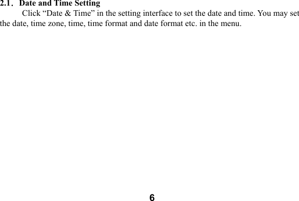  62.1．Date and Time Setting   Click &ldquo;Date &amp; Time&rdquo; in the setting interface to set the date and time. You may set   the date, time zone, time, time format and date format etc. in the menu.   