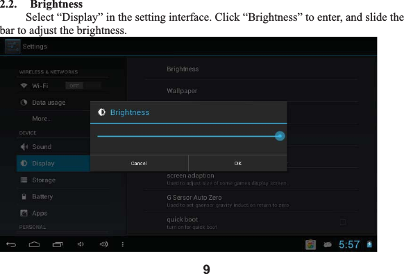 92.2.   Brightness   Select &ldquo;Display&rdquo; in the setting interface. Click &ldquo;Brightness&rdquo; to enter, and slide the bar to adjust the brightness. 