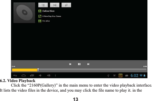 136.2. Video Playback Click the &ldquo;2160P(Gallery)&rdquo; in the main menu to enter the video playback interface. It lists the video files in the device, and you may click the file name to play it. in the 