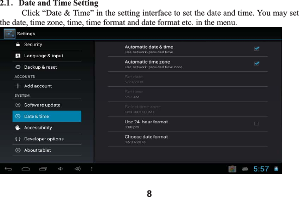 82.1ˊDate and Time Setting   Click &ldquo;Date &amp; Time&rdquo; in the setting interface to set the date and time. You may set the date, time zone, time, time format and date format etc. in the menu.   