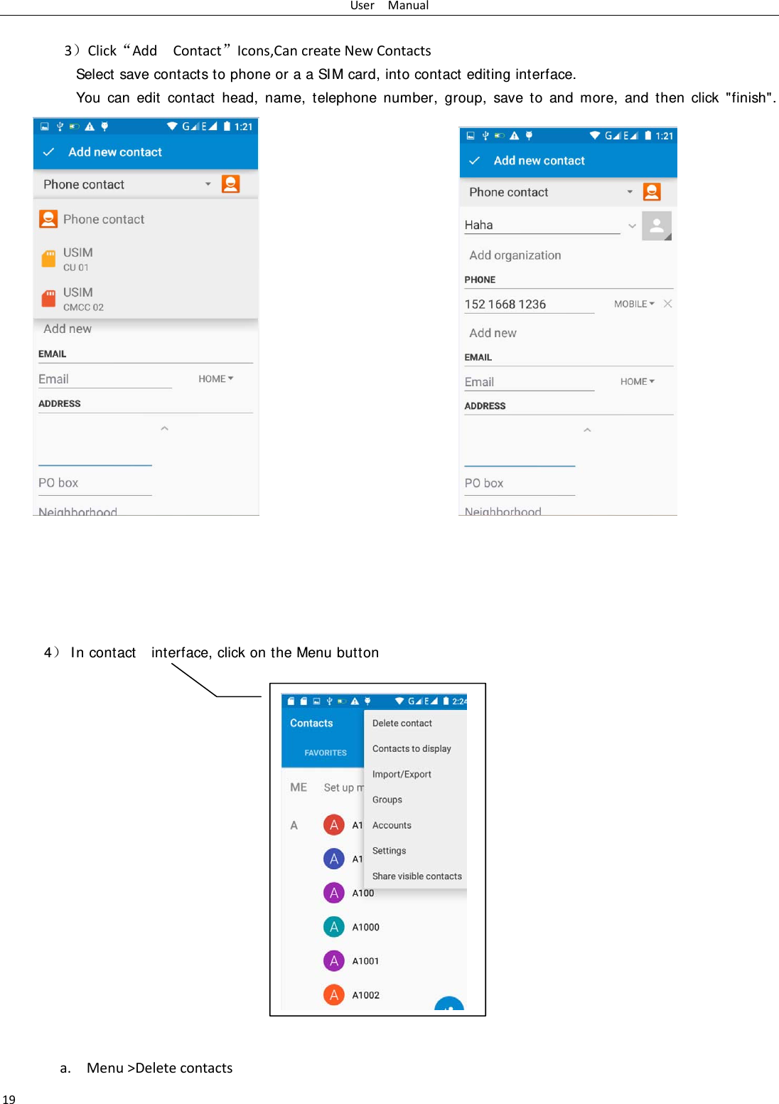 UserManual193Click&sbquo;AddContact‛Icons,CancreateNewContactsSelect save contacts to phone or a a SI M card, into contact editing interface. You can edit contact head, name, telephone number, group, save to and more, and then click "finish".                                                 4 I n contact    interface, click on the Menu button                    a. Menu>Deletecontacts