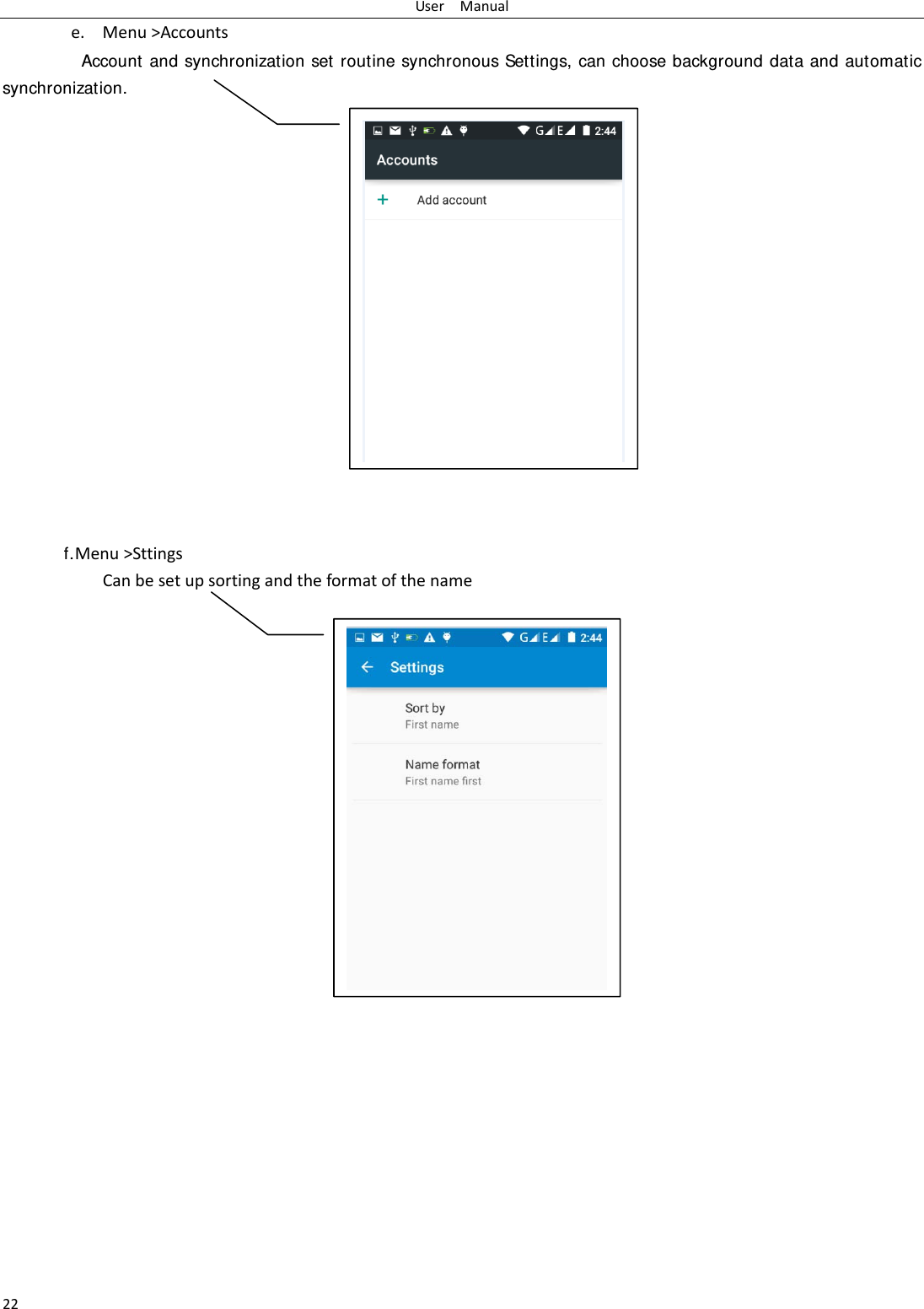 UserManual22e. Menu>AccountsAccount and synchronization set routine synchronous Settings, can choose background data and automatic synchronization.                 f.Menu>SttingsCanbesetupsortingandtheformatofthename     