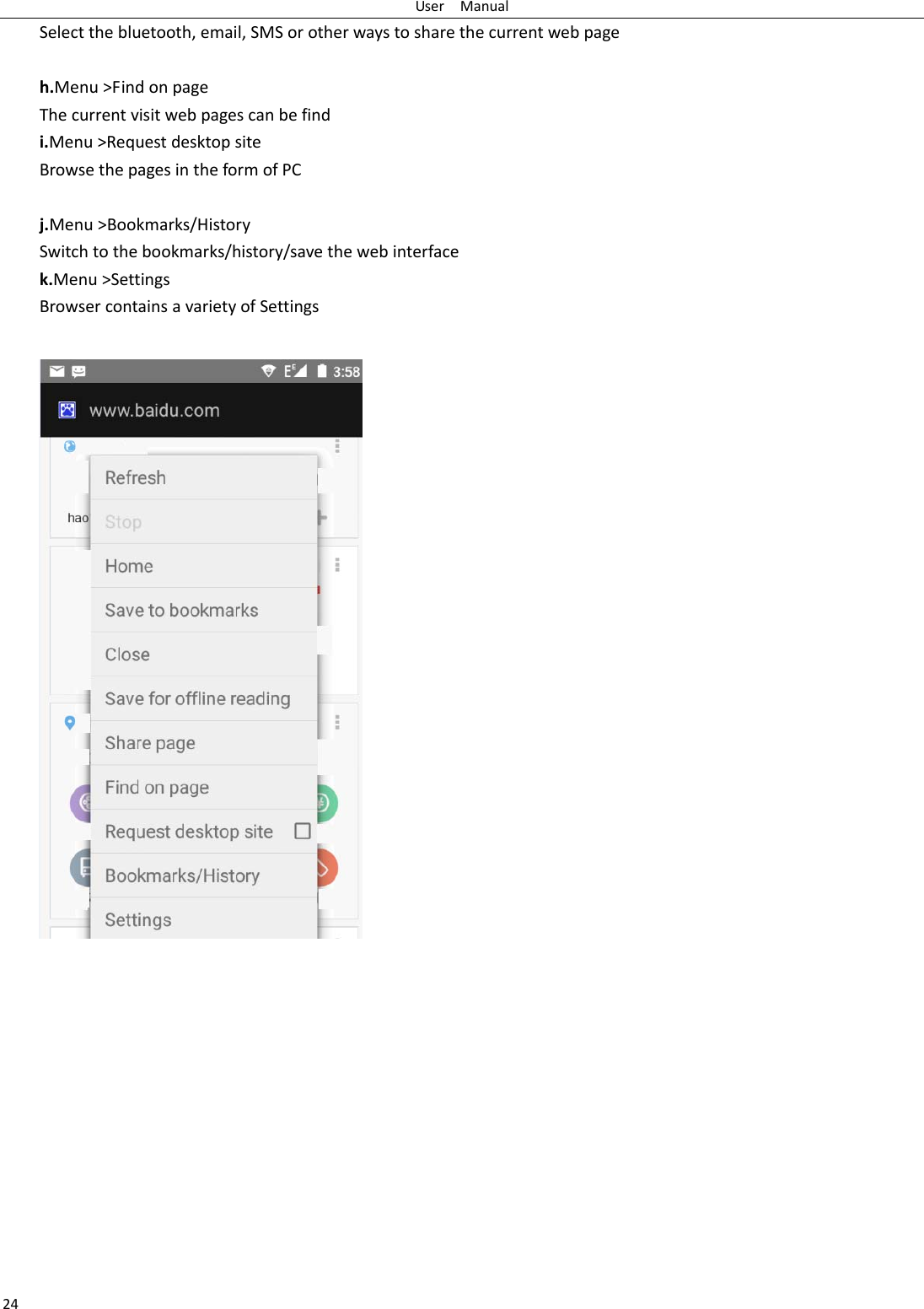UserManual24Selectthebluetooth,email,SMSorotherwaystosharethecurrentwebpageh.Menu>FindonpageThecurrentvisitwebpagescanbefindi.Menu>RequestdesktopsiteBrowsethepagesintheformofPCj.Menu>Bookmarks/HistorySwitchtothebookmarks/history/savethewebinterfacek.Menu>SettingsBrowsercontainsavarietyofSettings