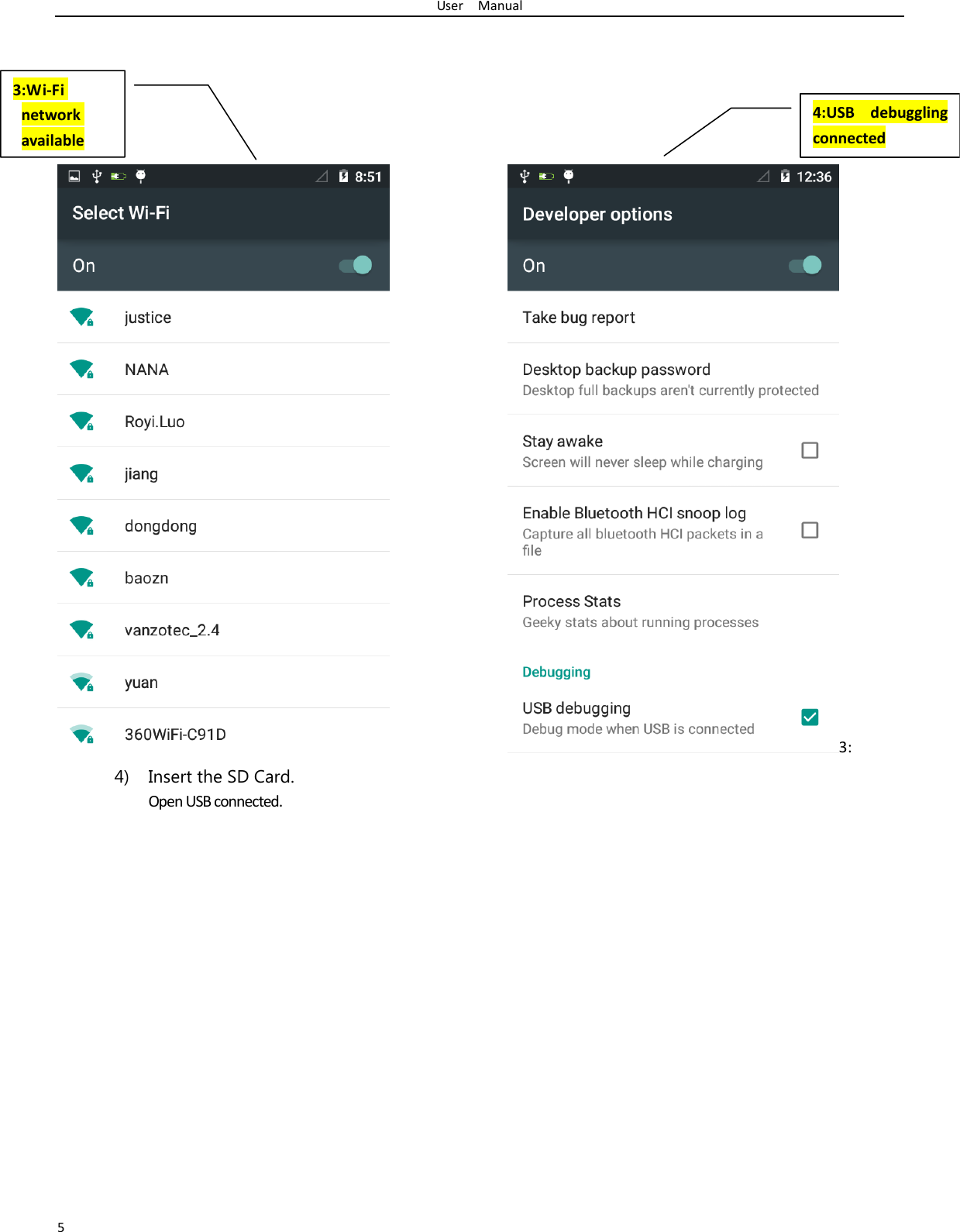 UserManual5 3:4) Insert the SD Card. OpenUSBconnected.3:Wi‐Finetworkavailable4:USBdebugglingconnected