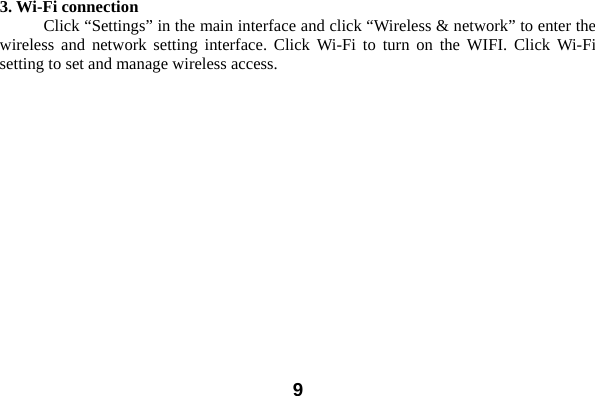  93. Wi-Fi connection Click &ldquo;Settings&rdquo; in the main interface and click &ldquo;Wireless &amp; network&rdquo; to enter the wireless and network setting interface. Click Wi-Fi to turn on the WIFI. Click Wi-Fi setting to set and manage wireless access. 