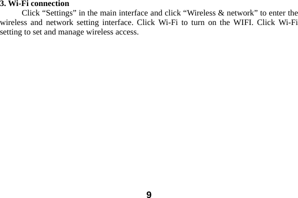  93. Wi-Fi connection Click &ldquo;Settings&rdquo; in the main interface and click &ldquo;Wireless &amp; network&rdquo; to enter the wireless and network setting interface. Click Wi-Fi to turn on the WIFI. Click Wi-Fi setting to set and manage wireless access. 