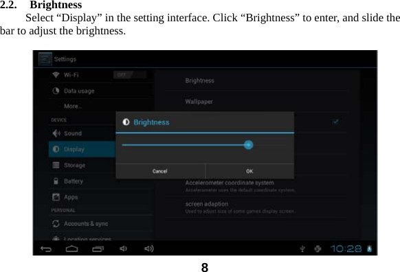  82.2.  Brightness   Select &ldquo;Display&rdquo; in the setting interface. Click &ldquo;Brightness&rdquo; to enter, and slide the bar to adjust the brightness.   