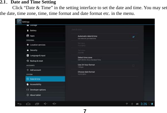  72.1．Date and Time Setting   Click &ldquo;Date &amp; Time&rdquo; in the setting interface to set the date and time. You may set   the date, time zone, time, time format and date format etc. in the menu.    