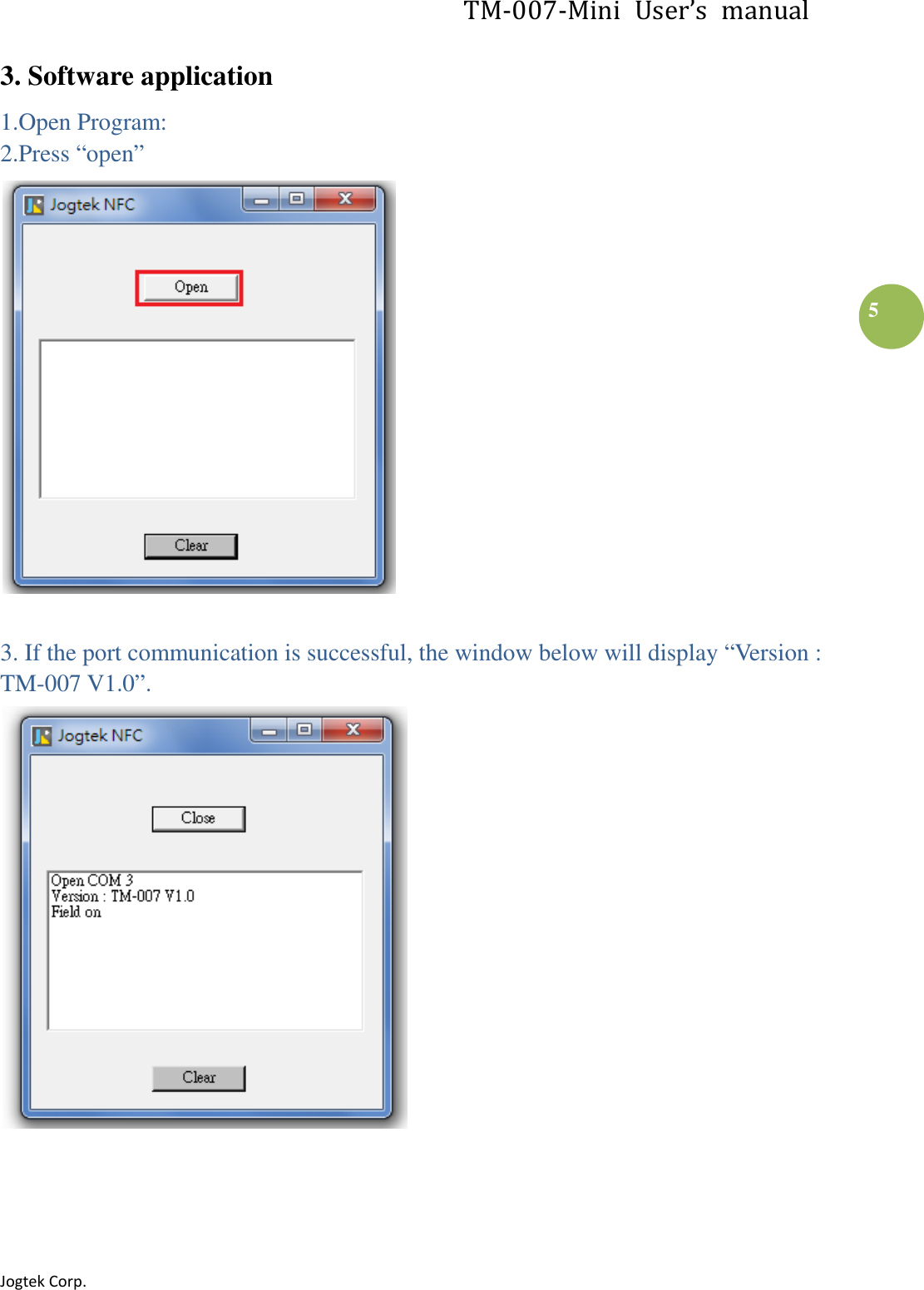 TM-007-Mini  User’s  manual Jogtek Corp.                                                                   5 3. Software application 1.Open Program: 2.Press “open”   3. If the port communication is successful, the window below will display “Version : TM-007 V1.0”.    