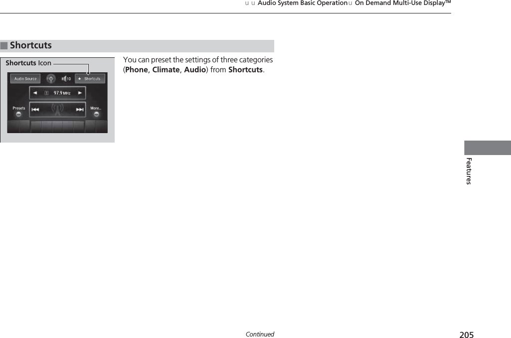 205uuAudio System Basic OperationuOn Demand Multi-Use DisplayTMContinuedFeaturesYou can preset the settings of three categories (Phone, Climate, Audio) from Shortcuts.■ShortcutsShortcuts Icon