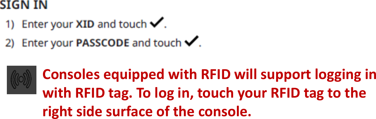 ConsolesequippedwithRFIDwillsupportlogginginwithRFIDtag.Tologin,touchyourRFIDtagtotherightsidesurfaceoftheconsole.Ref.MX18_OM_CXP_Cycles_r1_0_A_web