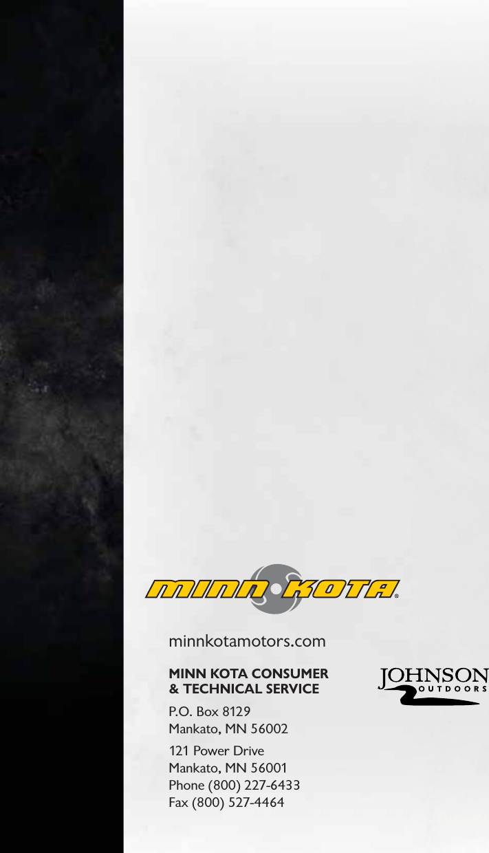 minnkotamotors.comMINN KOTA CONSUMER&amp; TECHNICAL SERVICEP.O. Box 8129 Mankato, MN 56002121 Power Drive Mankato, MN 56001 Phone (800) 227-6433Fax (800) 527-4464