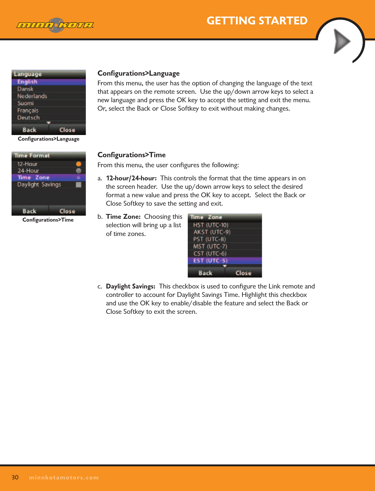 30minnkotamotors.comGETTING STARTEDConﬁgurations&gt;LanguageFrom this menu, the user has the option of changing the language of the text that appears on the remote screen.  Use the up/down arrow keys to select a new language and press the OK key to accept the setting and exit the menu.  Or, select the Back or Close Softkey to exit without making changes.  Conﬁgurations&gt;TimeFrom this menu, the user conﬁgures the following:a.  12-hour/24-hour:  This controls the format that the time appears in on the screen header.  Use the up/down arrow keys to select the desired format a new value and press the OK key to accept.  Select the Back or Close Softkey to save the setting and exit.  b.  Time Zone:  Choosing this selection will bring up a list of time zones.c.  Daylight Savings:  This checkbox is used to conﬁgure the Link remote and controller to account for Daylight Savings Time. Highlight this checkbox and use the OK key to enable/disable the feature and select the Back or Close Softkey to exit the screen.Conﬁgurations&gt;LanguageConﬁgurations&gt;Time