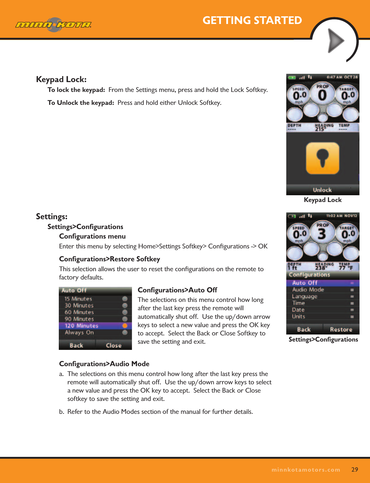 29minnkotamotors.comGETTING STARTEDKeypad Lock:To lock the keypad:  From the Settings menu, press and hold the Lock Softkey.To Unlock the keypad:  Press and hold either Unlock Softkey.Settings: Settings&gt;ConﬁgurationsConﬁgurations menu Enter this menu by selecting Home&gt;Settings Softkey&gt; Conﬁgurations -&gt; OKConﬁgurations&gt;Restore SoftkeyThis selection allows the user to reset the conﬁgurations on the remote to factory defaults. Conﬁgurations&gt;Auto OffThe selections on this menu control how long after the last key press the remote will  automatically shut off.  Use the up/down arrow keys to select a new value and press the OK key to accept.  Select the Back or Close Softkey to save the setting and exit.Conﬁgurations&gt;Audio Modea.  The selections on this menu control how long after the last key press the remote will automatically shut off.  Use the up/down arrow keys to select a new value and press the OK key to accept.  Select the Back or Close softkey to save the setting and exit.b.  Refer to the Audio Modes section of the manual for further details.Keypad LockSettings&gt;Conﬁgurations