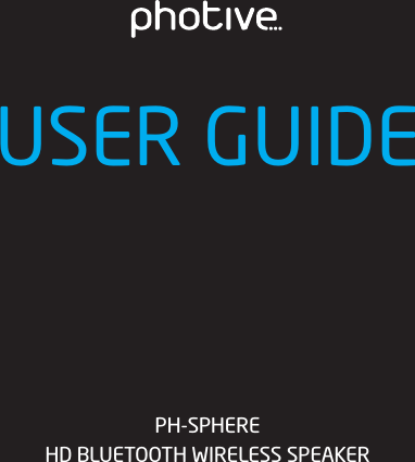 USER GUIDEPH-SPHEREHD BLUETOOTH WIRELESS SPEAKER