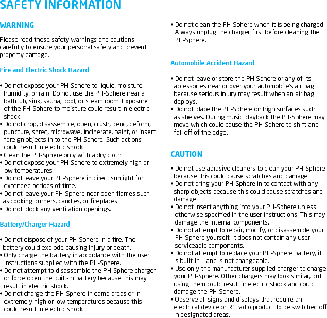 &bull; Turn o your PH-Sphere prior to boarding an aircraft. Do not   use the PH-Sphere inside an aircraft unless allowed by your   airline.&bull; Dispose of the PH-Sphere and the PH-Sphere&rsquo;s battery   in accordance with local regulations. Do not dispose of the   battery with regular household waste.13