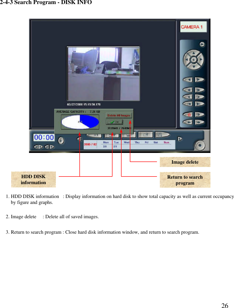 262-4-3 Search Program -DISK INFOHDD DISK informationImage deleteReturn to search program1. HDD DISK information   : Display information on hard disk to show total capacity as well as current occupancy by figure and graphs. 2. Image delete     : Delete all of saved images.  3. Return to search program : Close hard disk information window, and return to search program. 