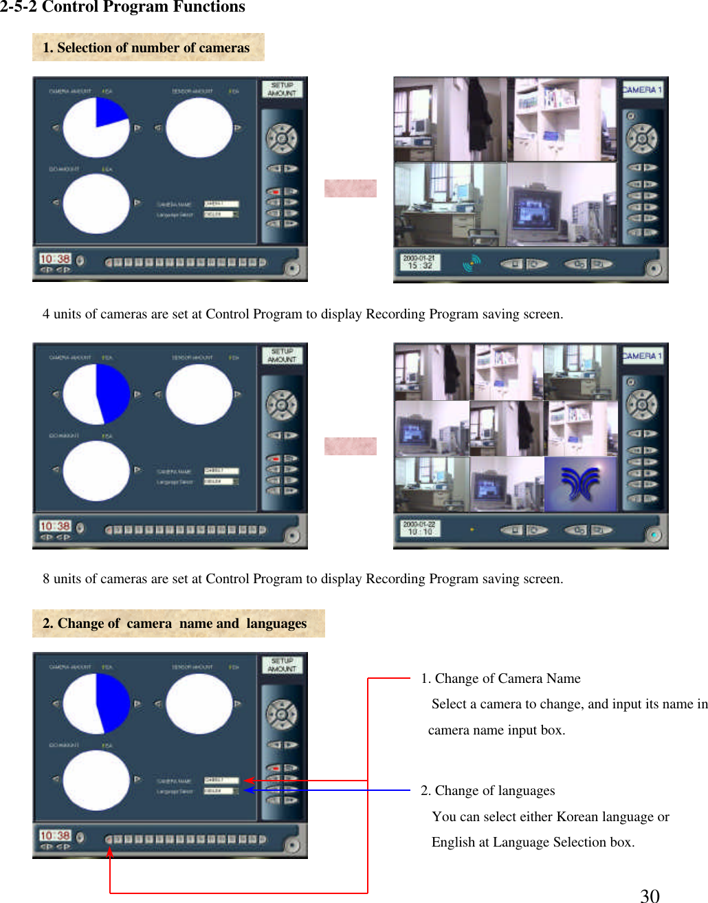 302-5-2 Control Program Functions1. Selection of number of cameras4 units of cameras are set at Control Program to display Recording Program saving screen. 8 units of cameras are set at Control Program to display Recording Program saving screen. 2. Change of  camera  name and  languages1. Change of Camera NameSelect a camera to change, and input its name in camera name input box. 2. Change of languagesYou can select either Korean language or English at Language Selection box. 