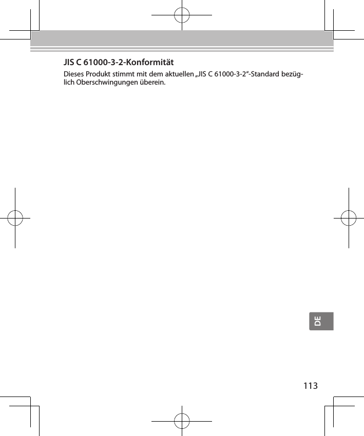 DE113JIS C 61000-3-2-KonformitätDieses Produkt stimmt mit dem aktuellen „JIS C 61000-3-2“-Standard bezüg-lich Oberschwingungen überein.