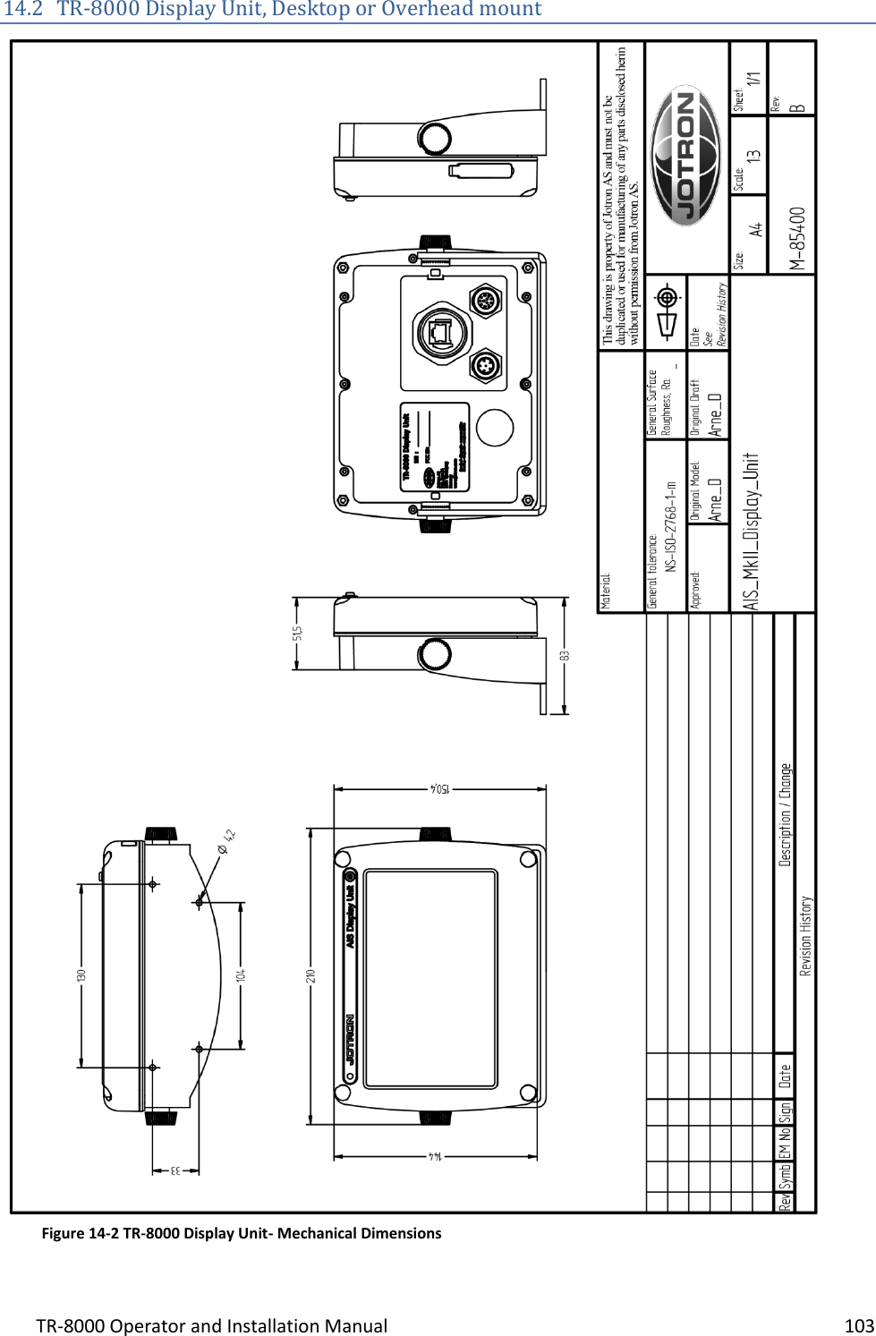 TR-8000 Operator and Installation Manual    103  14.2 TR-8000 Display Unit, Desktop or Overhead mount      Figure 14-2 TR-8000 Display Unit- Mechanical Dimensions 