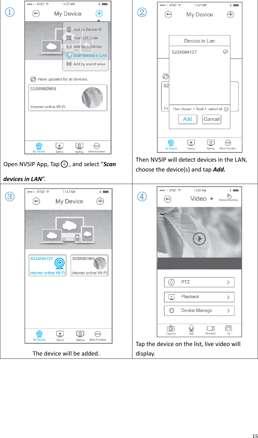 15OpenNVSIPApp,Tap○+,andselect“ScandevicesinLAN”. ThenNVSIPwilldetectdevicesintheLAN,choosethedevice(s)andtapAdd.Thedevicewillbeadded.Tapthedeviceonthelist,livevideowilldisplay.①②③④