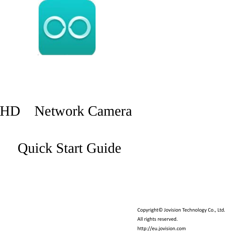   JOVISION HD  Network Camera   Quick Start Guide Copyright©JovisionTechnologyCo.,Ltd.Allrightsreserved.http://eu.jovision.com