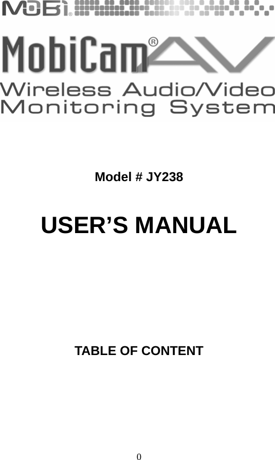 0     Model # JY238  USER’S MANUAL      TABLE OF CONTENT                                        