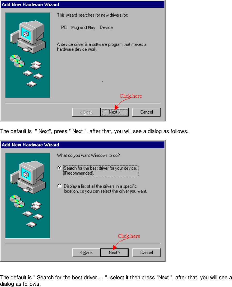 The default is  &quot; Next&quot;, press &quot; Next &quot;, after that, you will see a dialog as follows.The default is &quot; Search for the best driver.... &quot;, select it then press &quot;Next &quot;, after that, you will see adialog as follows.