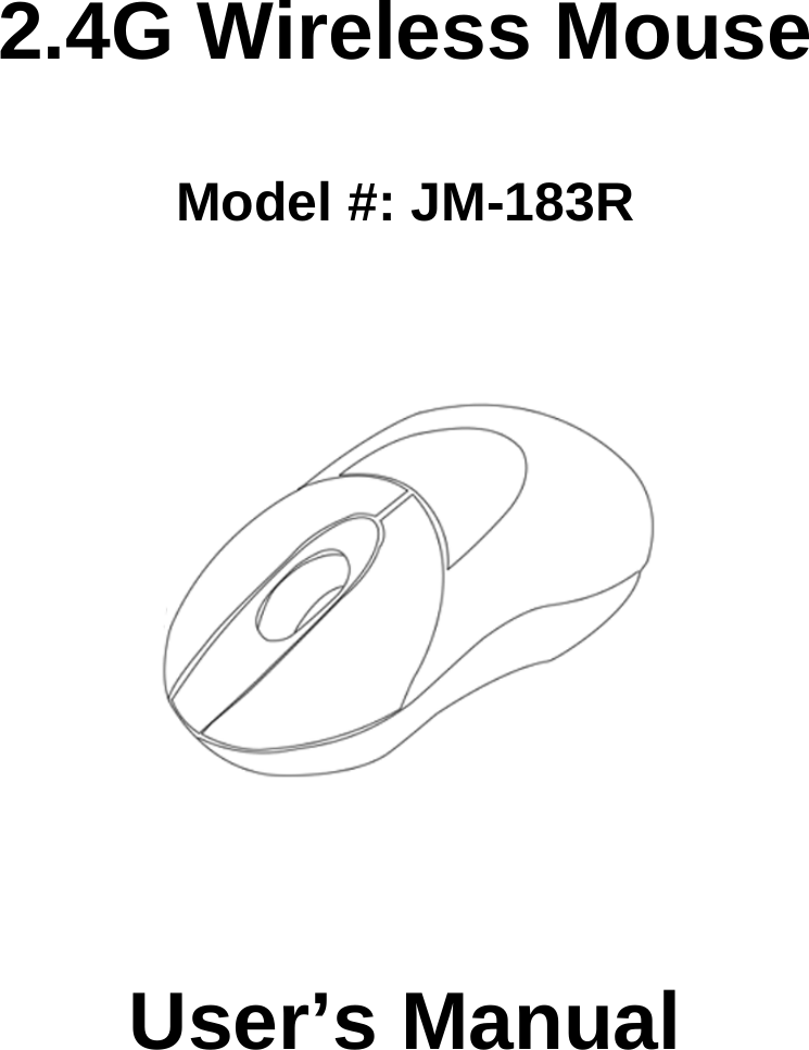            2.4G Wireless Mouse    Model #: JM-183R          User’s Manual    