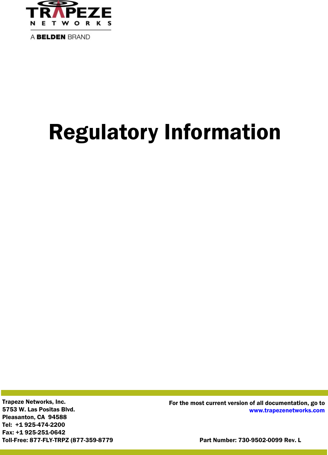 Trapeze Networks, Inc.5753 W. Las Positas Blvd.Pleasanton, CA  94588 Tel:  +1 925-474-2200 Fax: +1 925-251-0642Toll-Free: 877-FLY-TRPZ (877-359-8779 Part Number: 730-9502-0099 Rev. LFor the most current version of all documentation, go to www.trapezenetworks.comRegulatory Information