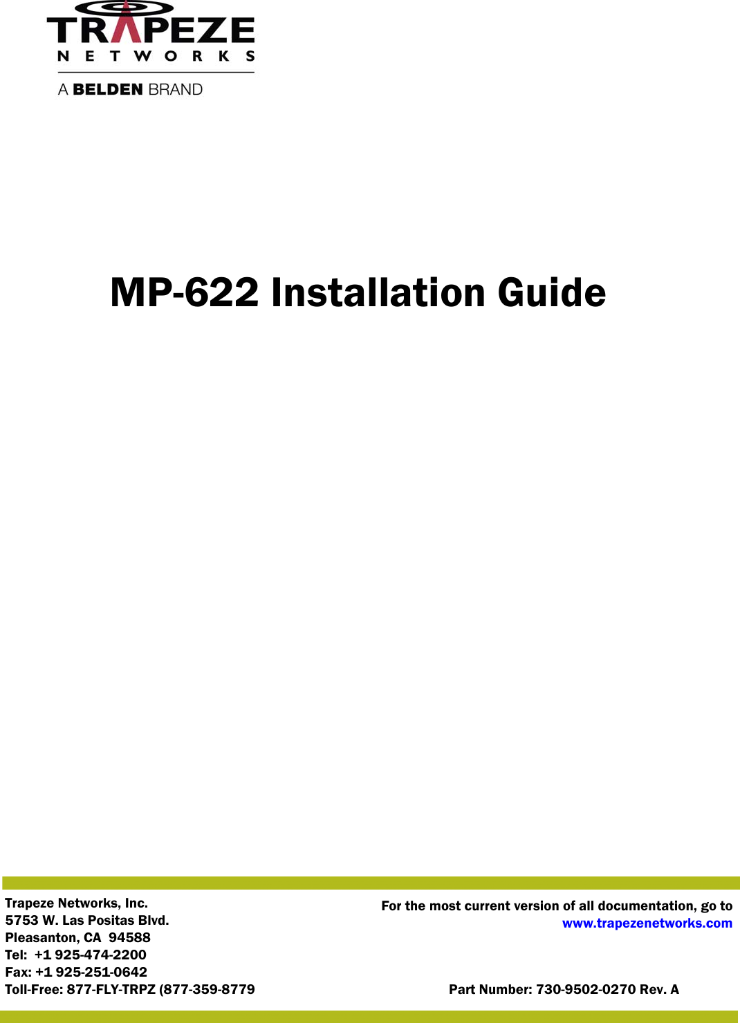 Trapeze Networks, Inc.5753 W. Las Positas Blvd.Pleasanton, CA 94588Tel: +1 925-474-2200Fax: +1 925-251-0642Toll-Free: 877-FLY-TRPZ (877-359-8779 Part Number: 730-9502-0270 Rev. AFor the most current version of all documentation, go towww.trapezenetworks.comMP-622 Installation Guide