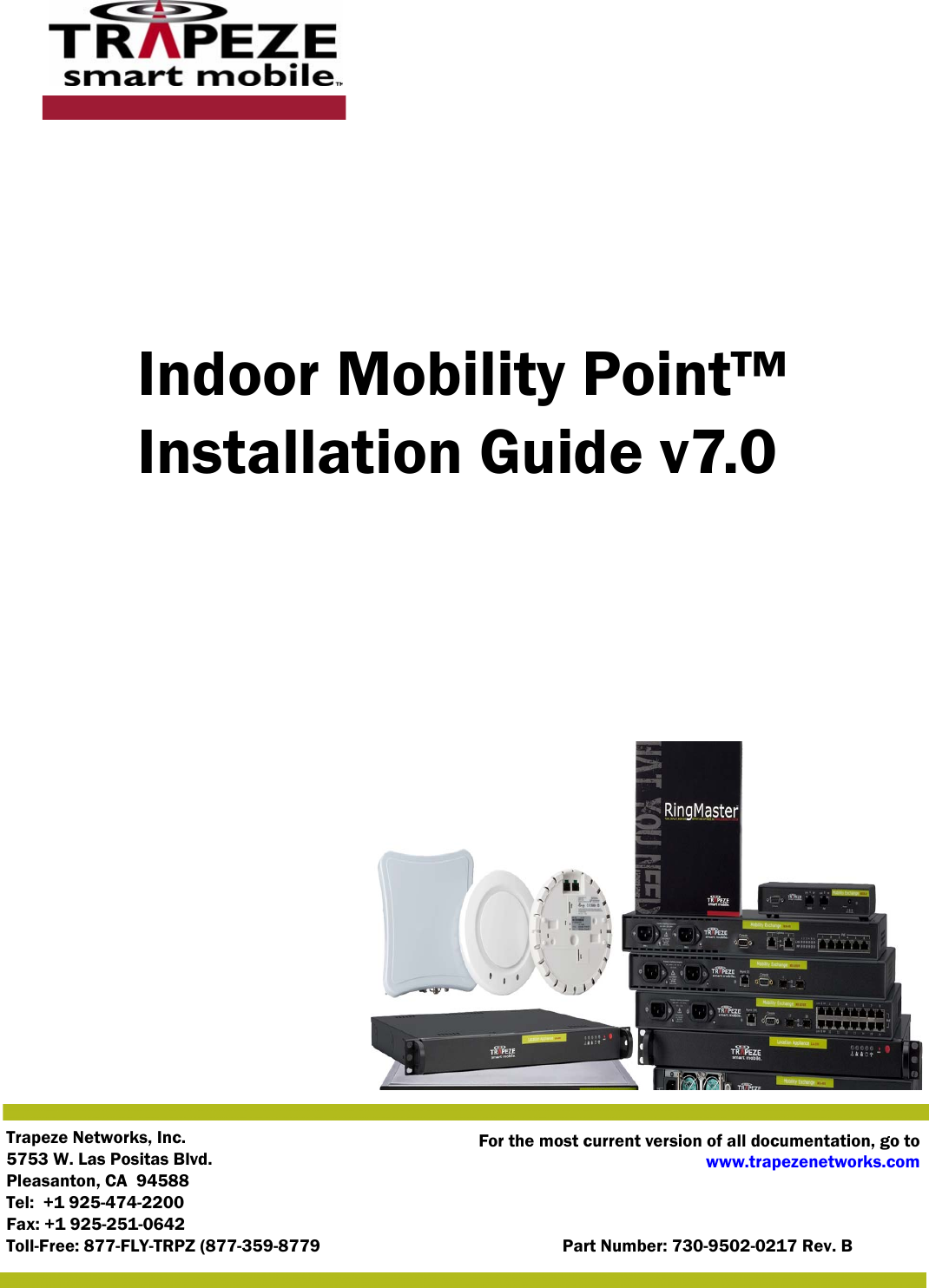 Trapeze Networks, Inc.5753 W. Las Positas Blvd.Pleasanton, CA 94588Tel: +1 925-474-2200Fax: +1 925-251-0642Toll-Free: 877-FLY-TRPZ (877-359-8779 Part Number: 730-9502-0217 Rev. BFor the most current version of all documentation, go towww.trapezenetworks.comIndoor Mobility Point™ Installation Guide v7.0