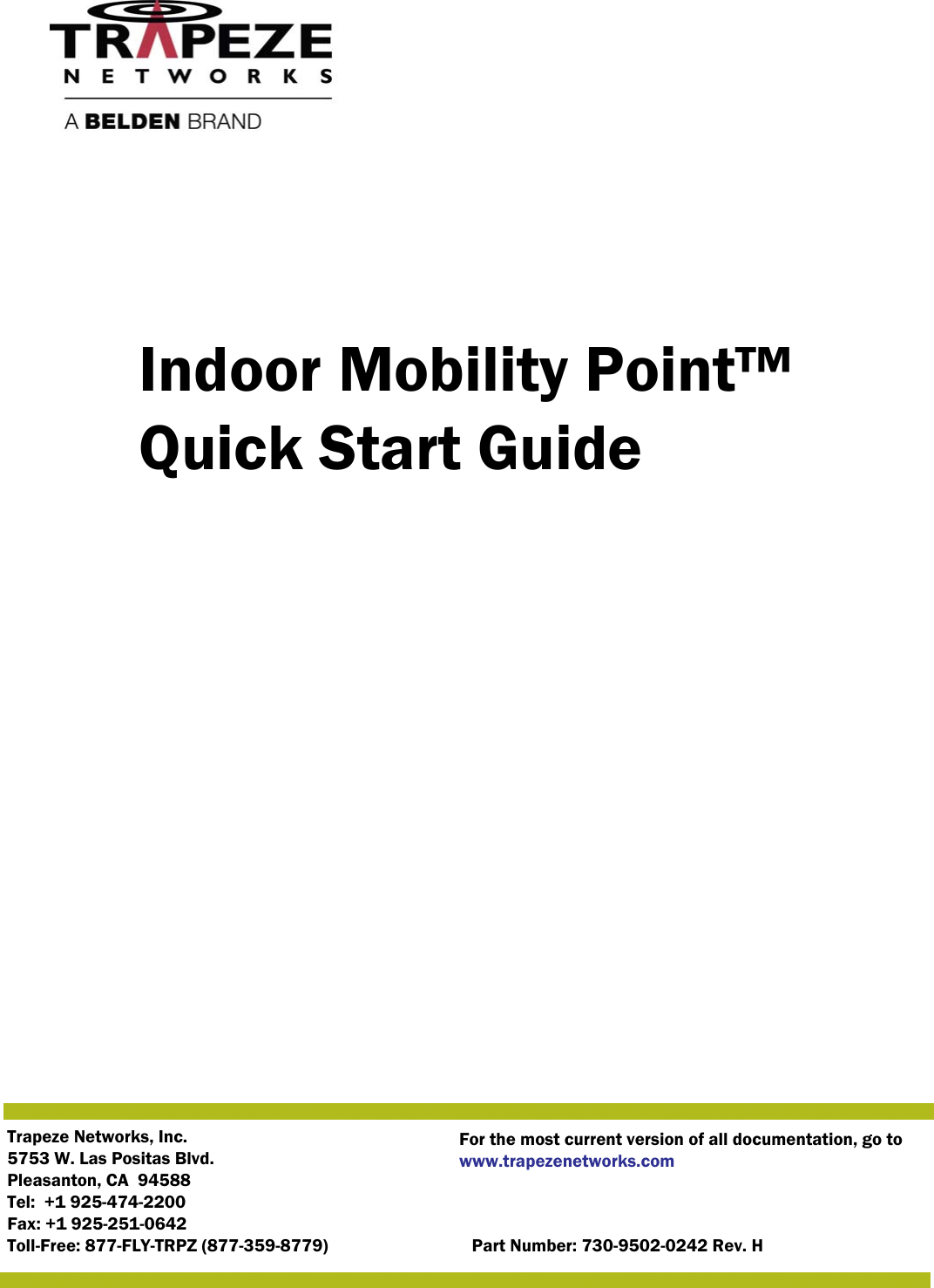 Trapeze Networks, Inc.5753 W. Las Positas Blvd.Pleasanton, CA  94588Tel:  +1 925-474-2200Fax: +1 925-251-0642Toll-Free: 877-FLY-TRPZ (877-359-8779)  Part Number: 730-9502-0242 Rev. HFor the most current version of all documentation, go to www.trapezenetworks.comIndoor Mobility Point™ Quick Start Guide
