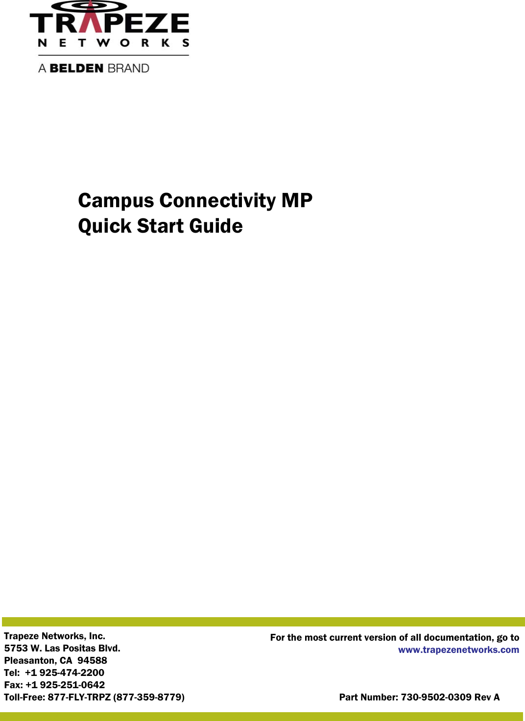 Trapeze Networks, Inc.5753 W. Las Positas Blvd.Pleasanton, CA  94588Tel:  +1 925-474-2200Fax: +1 925-251-0642Toll-Free: 877-FLY-TRPZ (877-359-8779) Part Number: 730-9502-0309 Rev AFor the most current version of all documentation, go towww.trapezenetworks.comCampus Connectivity MP Quick Start Guide