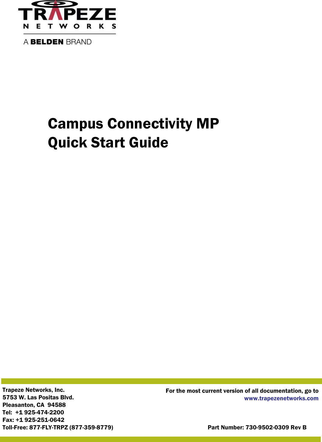 Trapeze Networks, Inc.5753 W. Las Positas Blvd.Pleasanton, CA  94588Tel:  +1 925-474-2200Fax: +1 925-251-0642Toll-Free: 877-FLY-TRPZ (877-359-8779) Part Number: 730-9502-0309 Rev BFor the most current version of all documentation, go towww.trapezenetworks.comCampus Connectivity MP Quick Start Guide