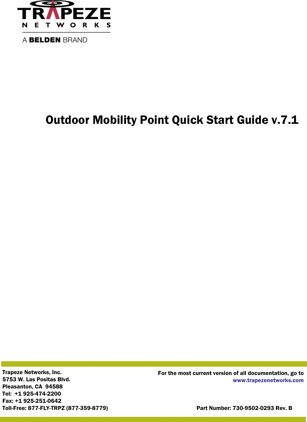 Trapeze Networks, Inc.5753 W. Las Positas Blvd.Pleasanton, CA  94588Tel:  +1 925-474-2200Fax: +1 925-251-0642Toll-Free: 877-FLY-TRPZ (877-359-8779) Part Number: 730-9502-0293 Rev. BFor the most current version of all documentation, go towww.trapezenetworks.comOutdoor Mobility Point Quick Start Guide v.7.1