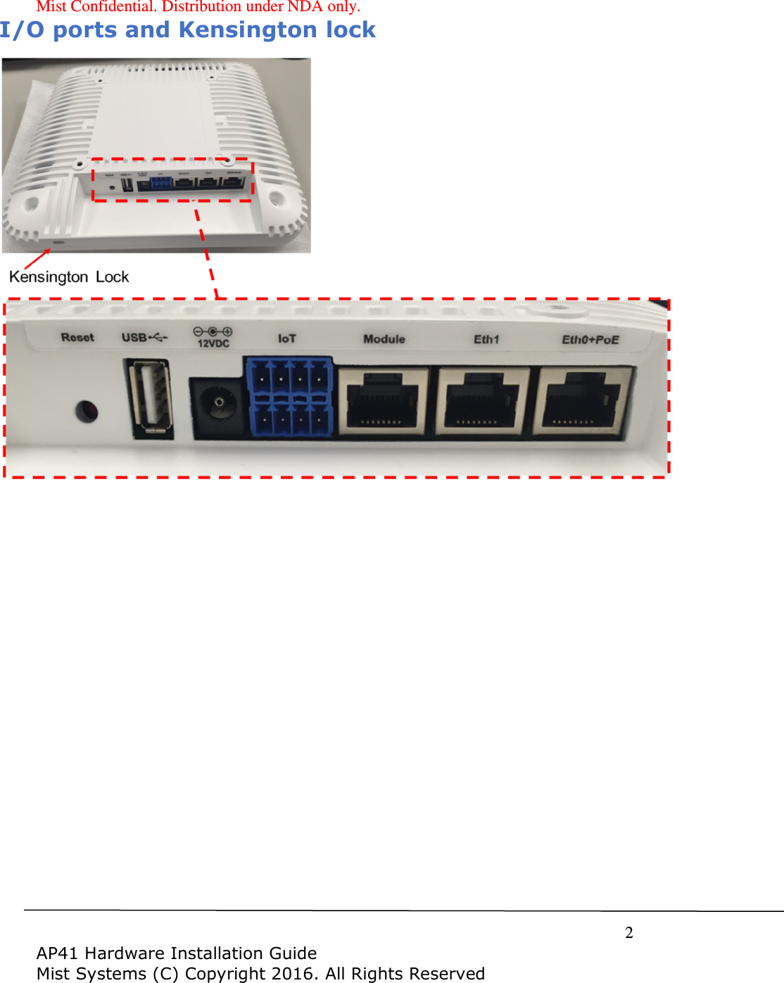 Mist Confidential. Distribution under NDA only.     2  AP41 Hardware Installation Guide Mist Systems (C) Copyright 2016. All Rights Reserved I/O ports and Kensington lock    