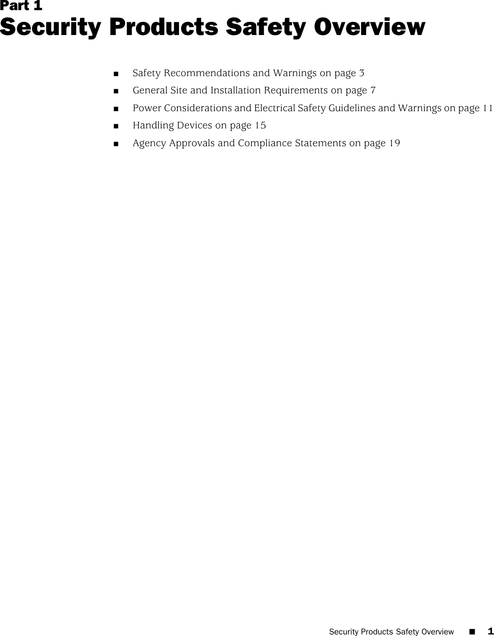 Part 1Security Products Safety Overview■Safety Recommendations and Warnings on page 3■General Site and Installation Requirements on page 7■Power Considerations and Electrical Safety Guidelines and Warnings on page 11■Handling Devices on page 15■Agency Approvals and Compliance Statements on page 19Security Products Safety Overview  ■1