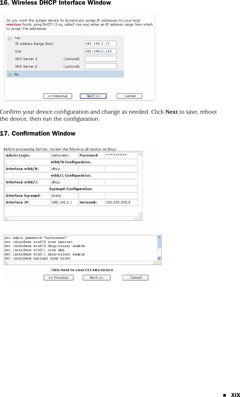 XIX16. Wireless DHCP Interface WindowConfirm your device configuration and change as needed. Click Next to save, reboot the device, then run the configuration.17. Confirmation Window