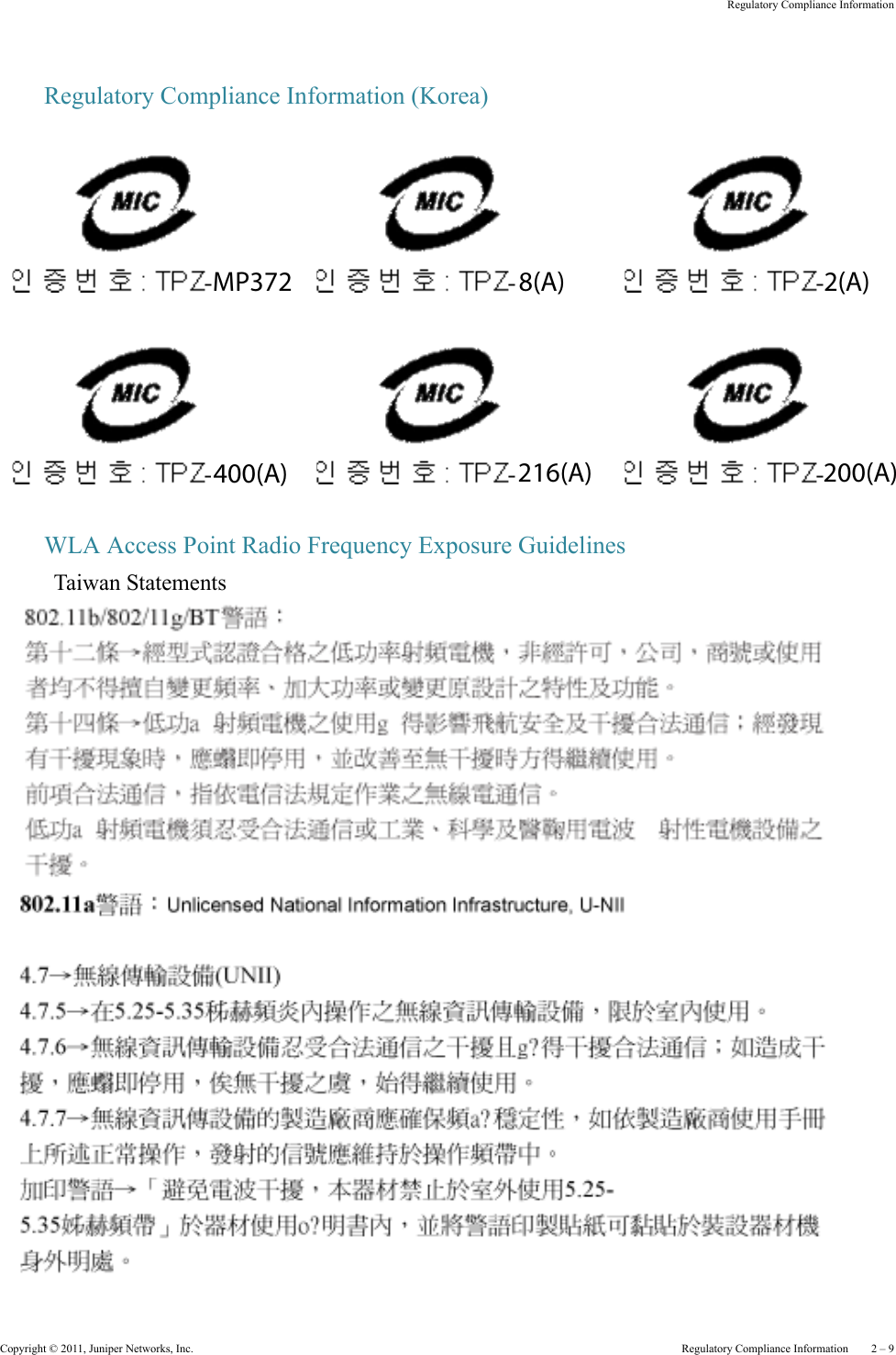 Copyright © 2011, Juniper Networks, Inc.  Regulatory Compliance Information    2 – 9Regulatory Compliance InformationRegulatory Compliance Information (Korea)WLA Access Point Radio Frequency Exposure GuidelinesTaiwan StatementsMP372400(A)8(A)216(A)2(A)200(A)