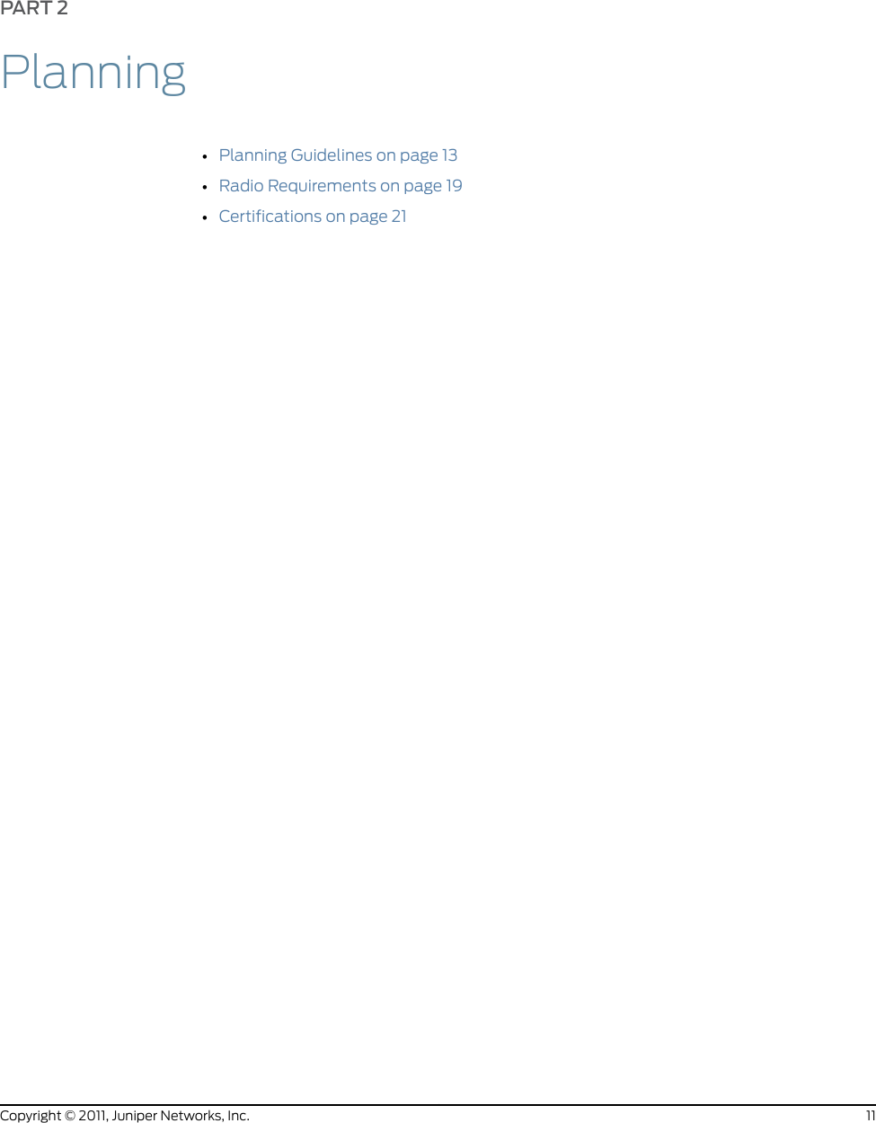 PART 2Planning•Planning Guidelines on page 13•Radio Requirements on page 19•Certifications on page 2111Copyright © 2011, Juniper Networks, Inc.