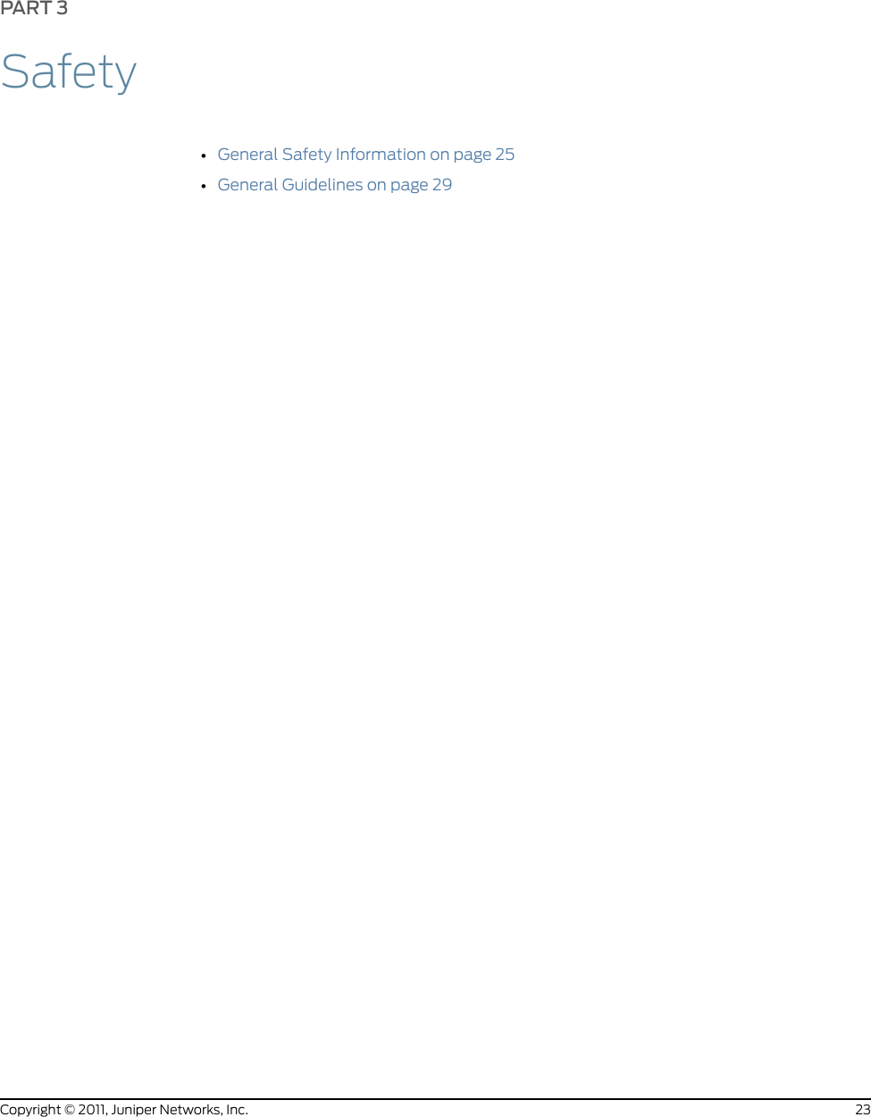 PART 3Safety•General Safety Information on page 25•General Guidelines on page 2923Copyright © 2011, Juniper Networks, Inc.