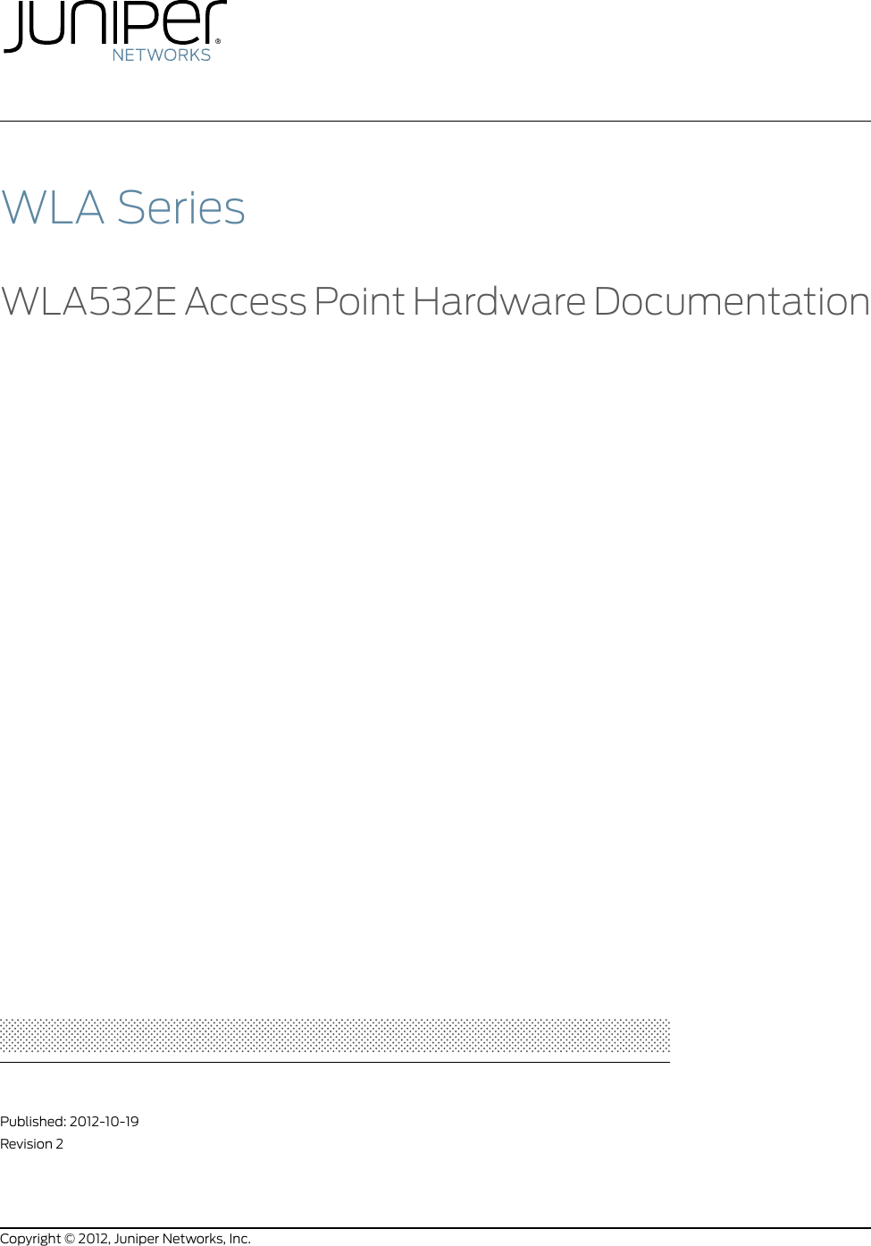 WLA SeriesWLA532E Access Point Hardware DocumentationPublished: 2012-10-19Revision 2Copyright © 2012, Juniper Networks, Inc.