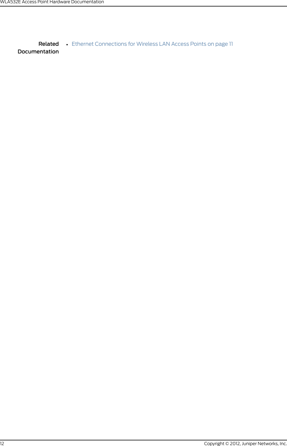 RelatedDocumentation•Ethernet Connections for Wireless LAN Access Points on page 11Copyright © 2012, Juniper Networks, Inc.12WLA532E Access Point Hardware Documentation