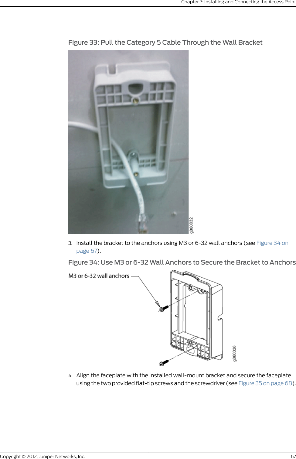 Figure 20: Earthquake Safety Stability Screws5. Rotate the locking bracket on the legacy mounting bracket adapter into an openposition by pushing the left metal tab down. See Figure 21 on page 59.Figure 21: Rotating the Locking Bracket into an Open Position6. Align the four legacy mounting bracket adapter alignment pins to the matching holeson the universal mounting bracket and push up so the brackets meet. See Figure 22on page 59.Figure 22: Aligning the Legacy Mounting Bracket Adapter Alignment Pinsto the Universal Bracket Holes7. Rotate the locking bracket into a locked position by pushing the right metal tab down.See Figure 23 on page 60.59Copyright © 2012, Juniper Networks, Inc.Chapter 7: Installing and Connecting the Access Point