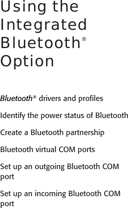 User’s Guide8Bluetooth® drivers and proﬁlesIdentify the power status of BluetoothCreate a Bluetooth partnershipBluetooth virtual COM portsSet up an outgoing Bluetooth COM portSet up an incoming Bluetooth COM portUsing the  Integrated  Bluetooth®  Option