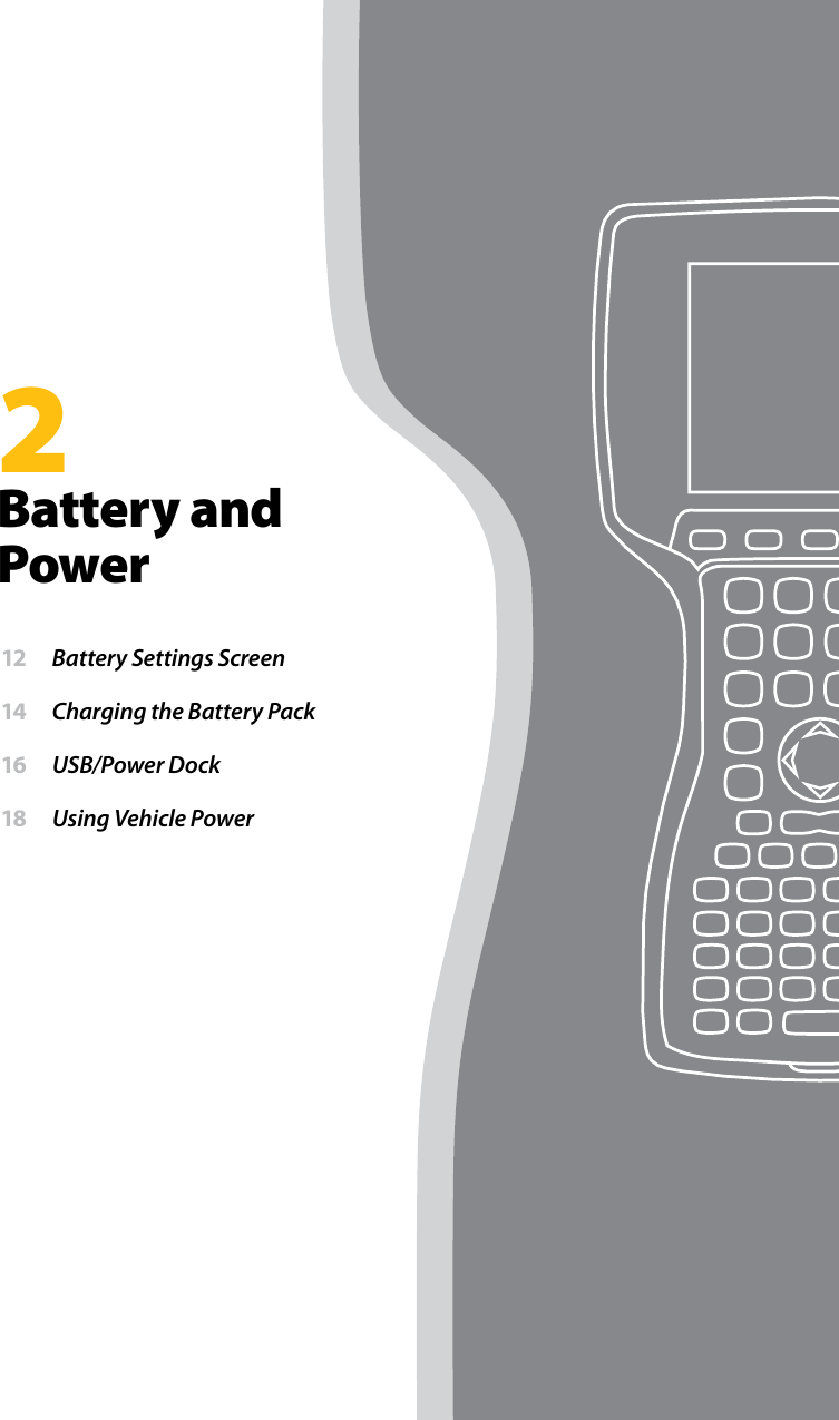 2Battery and Power 12  Battery Settings Screen 14  Charging the Battery Pack 16  USB/Power Dock 18  Using Vehicle Power