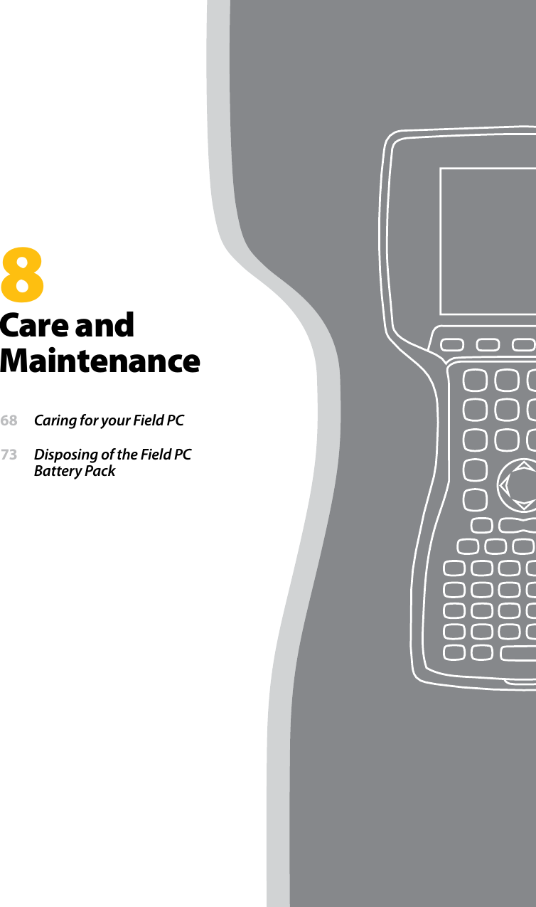 8Care and Maintenance 68  Caring for your Field PC 73  Disposing of the Field PC Battery Pack