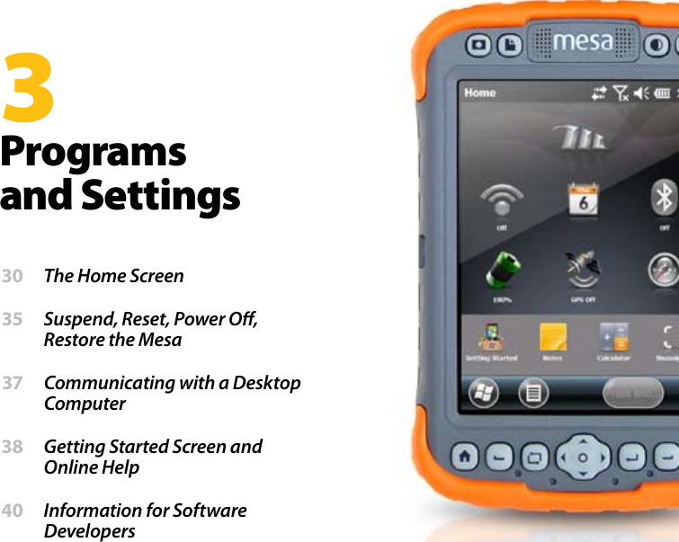 3Programs and Settings 30  The Home Screen 35  Suspend, Reset, Power O, Restore the Mesa 37  Communicating with a Desktop Computer  38  Getting Started Screen and Online Help 40  Information for Software Developers